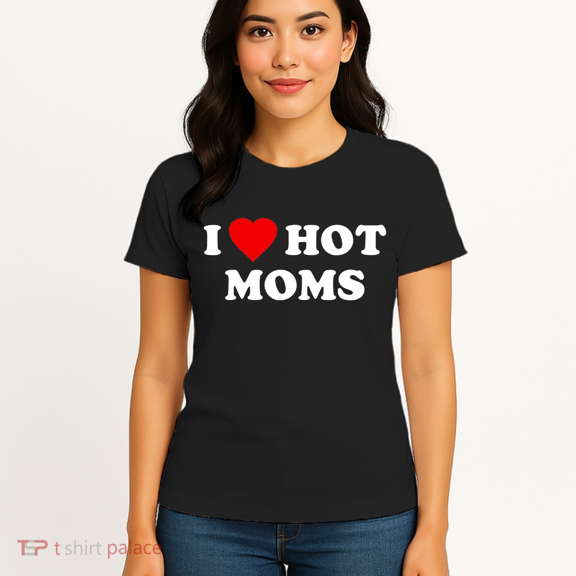I Love Hot Moms TShirt Women's T-Shirt