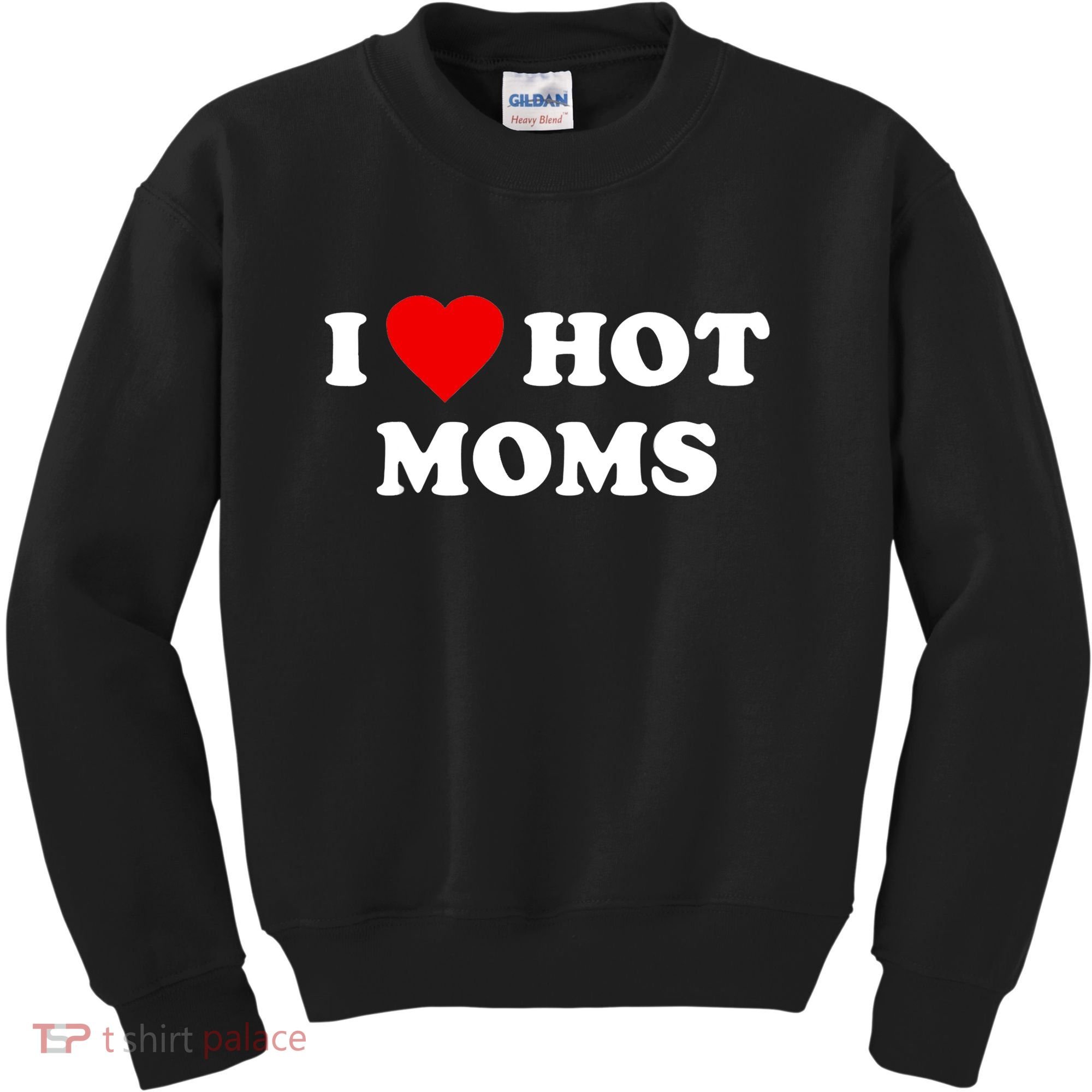 I Love Hot Moms TShirt Kids Sweatshirt
