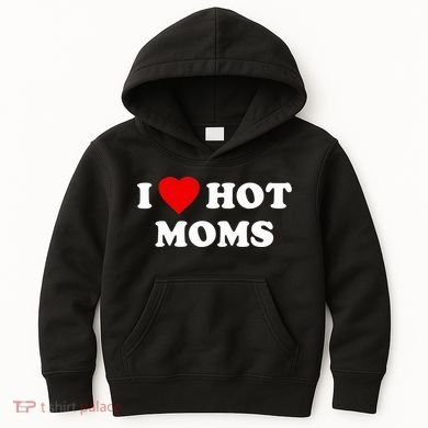 I Love Hot Moms TShirt Kids Hoodie