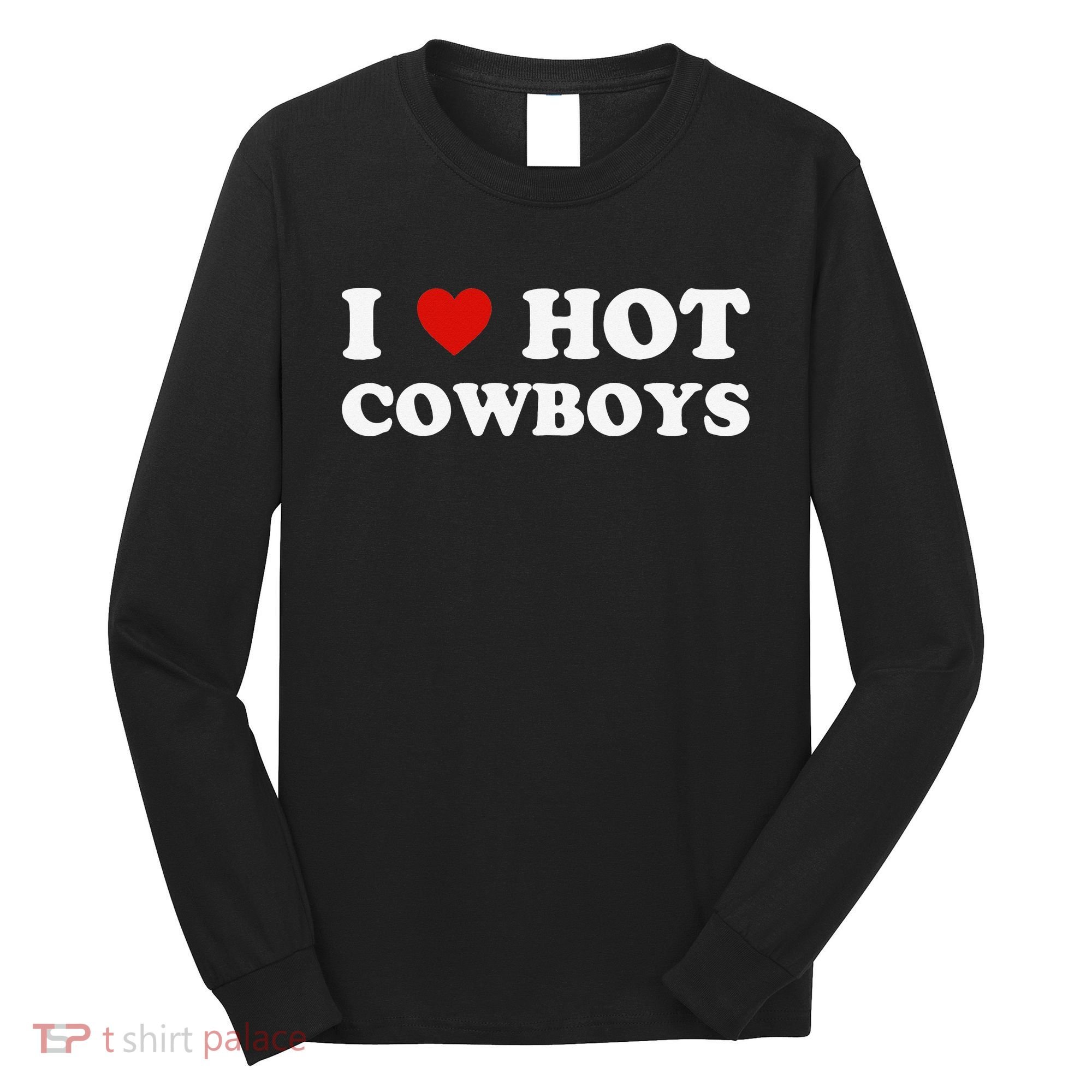 I love hot cowboys Long Sleeve Shirt