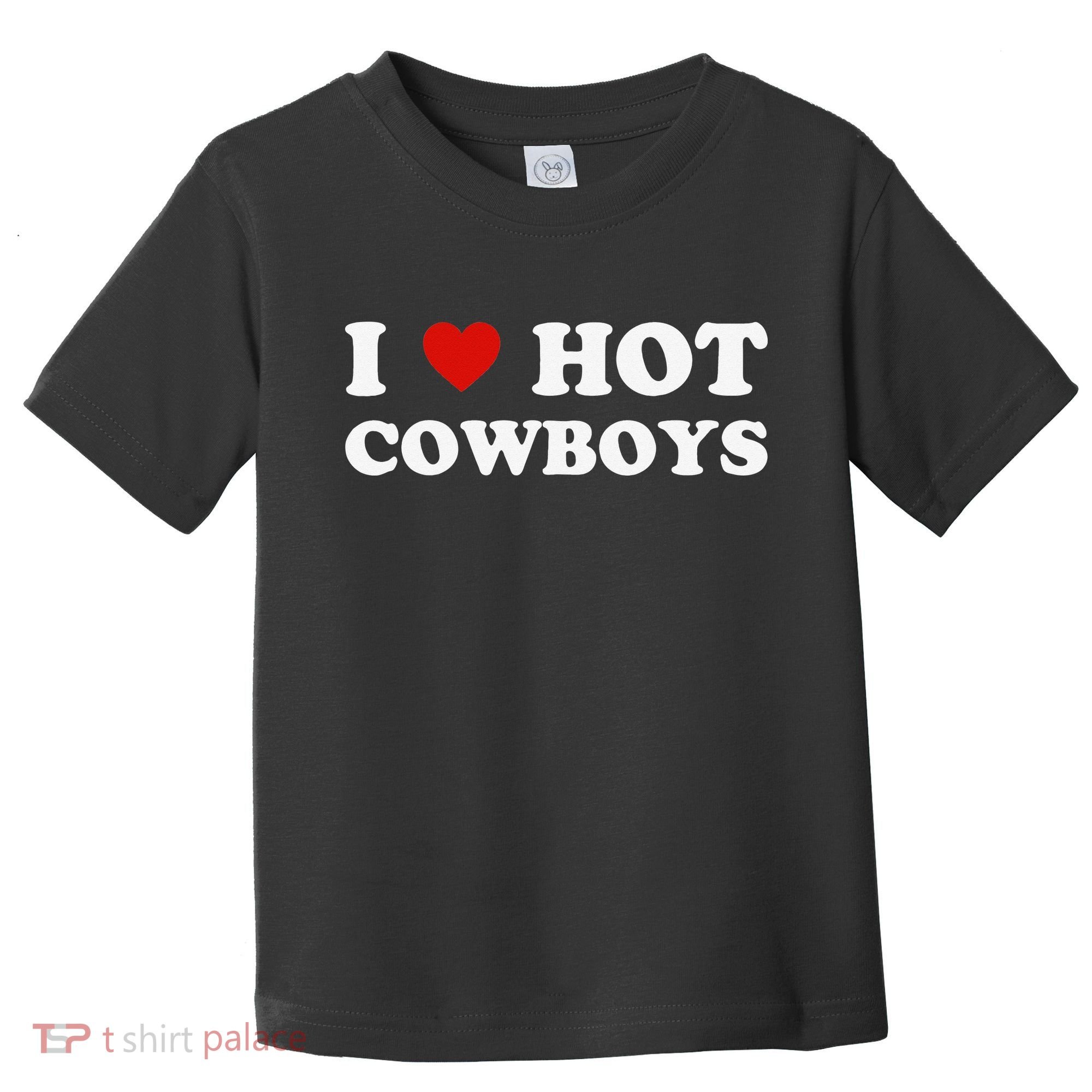 I love hot cowboys Toddler T-Shirt