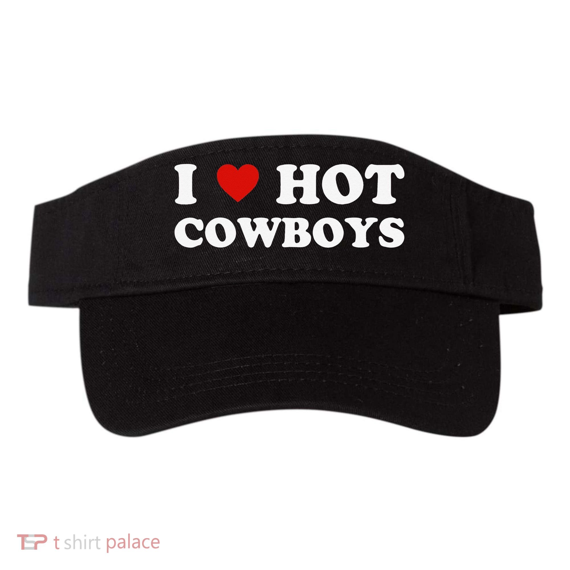 I love hot cowboys Visor