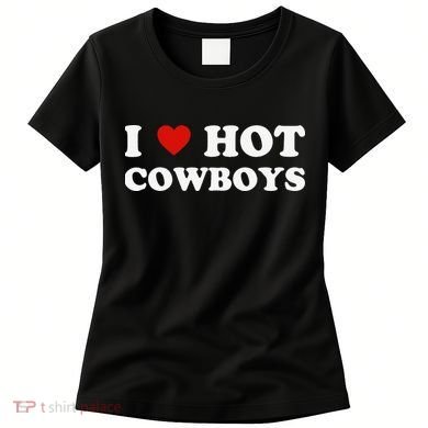 I love hot cowboys Women's T-Shirt