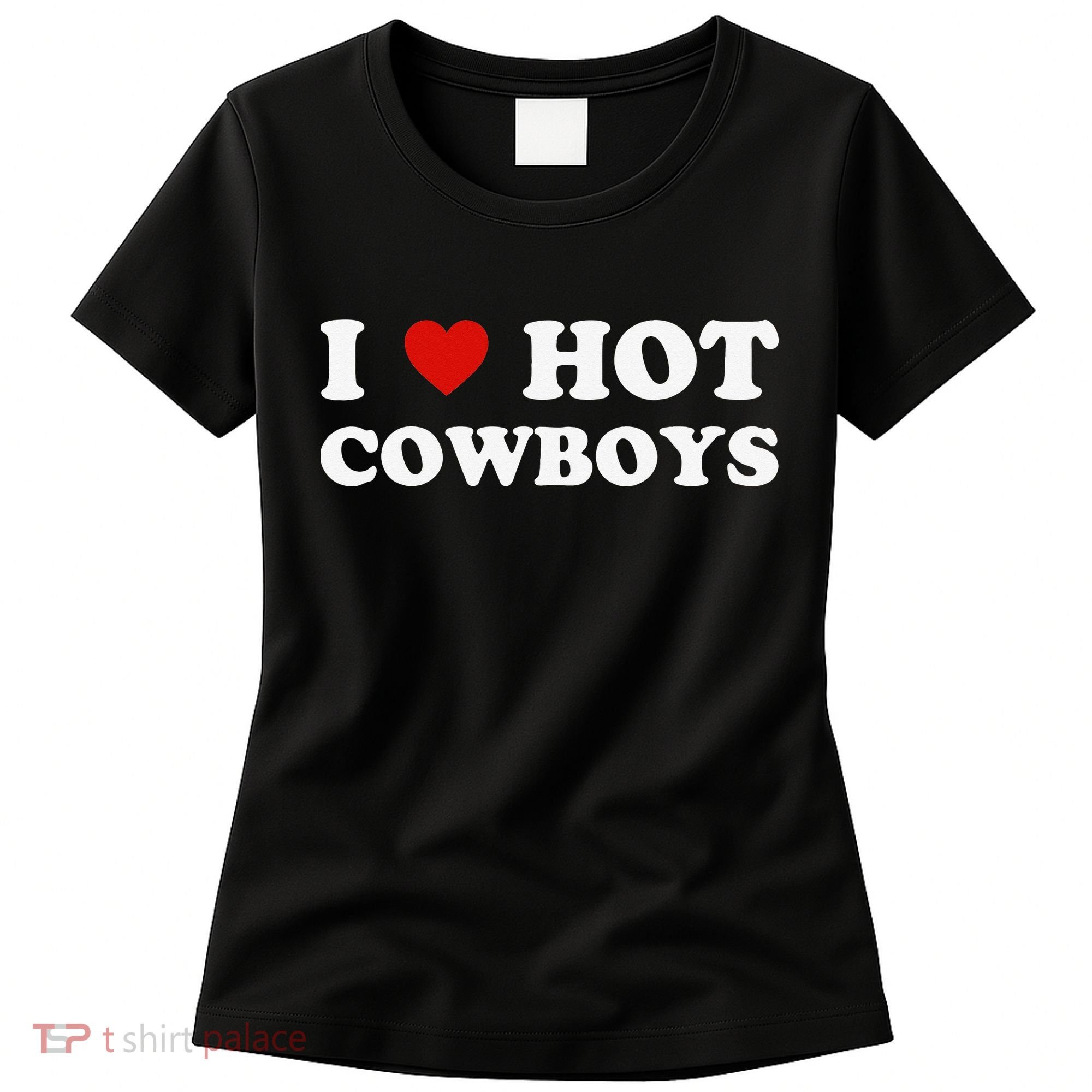 I love hot cowboys Women's T-Shirt