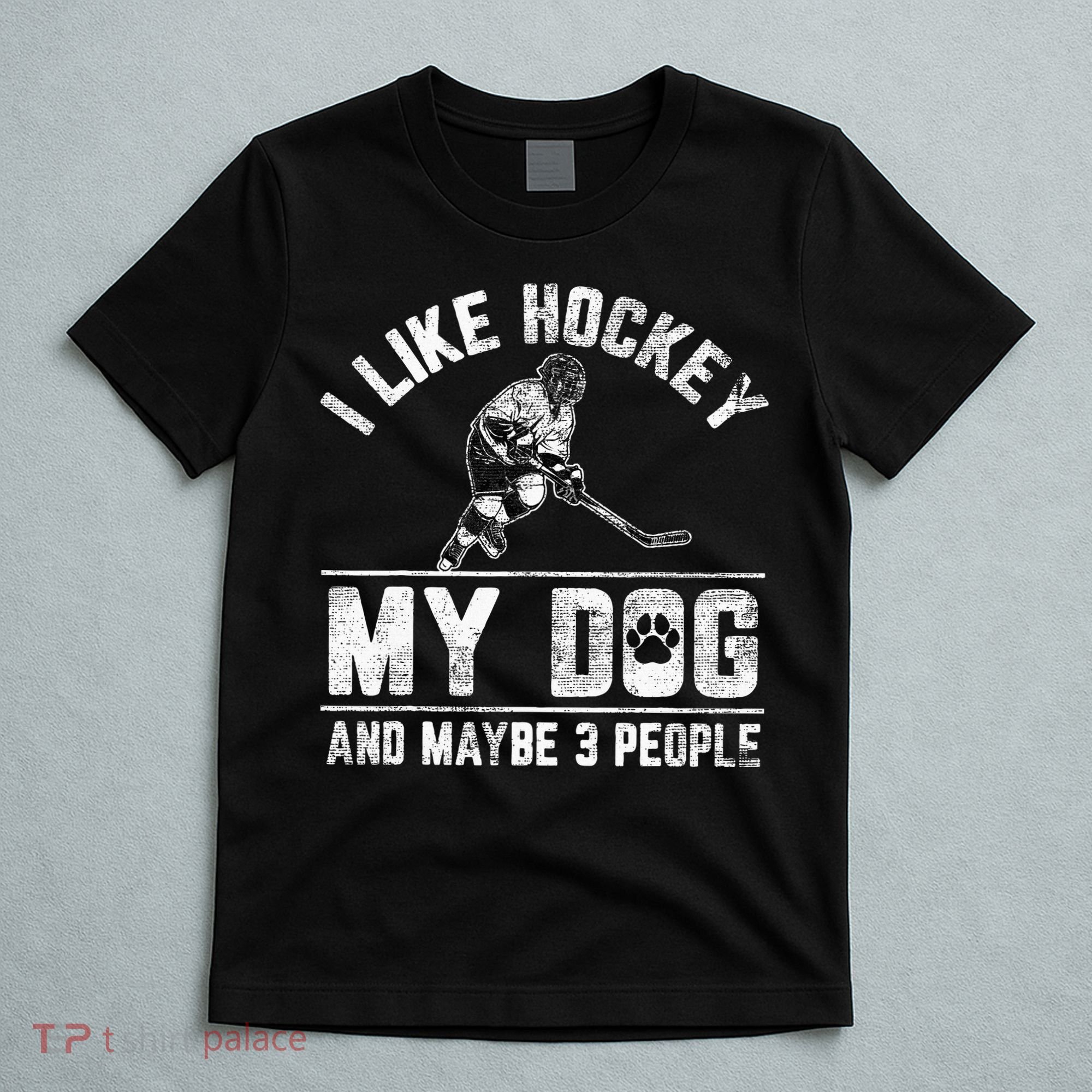 I Like Hockey My Dog And Maybe 3 People Funny Saying T-Shirt