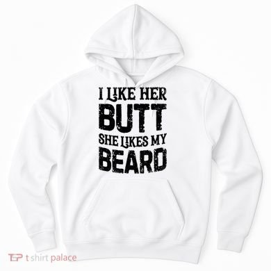 I Like Her Butt She Likes My Beard Funny Inappropriate Joke Hoodie