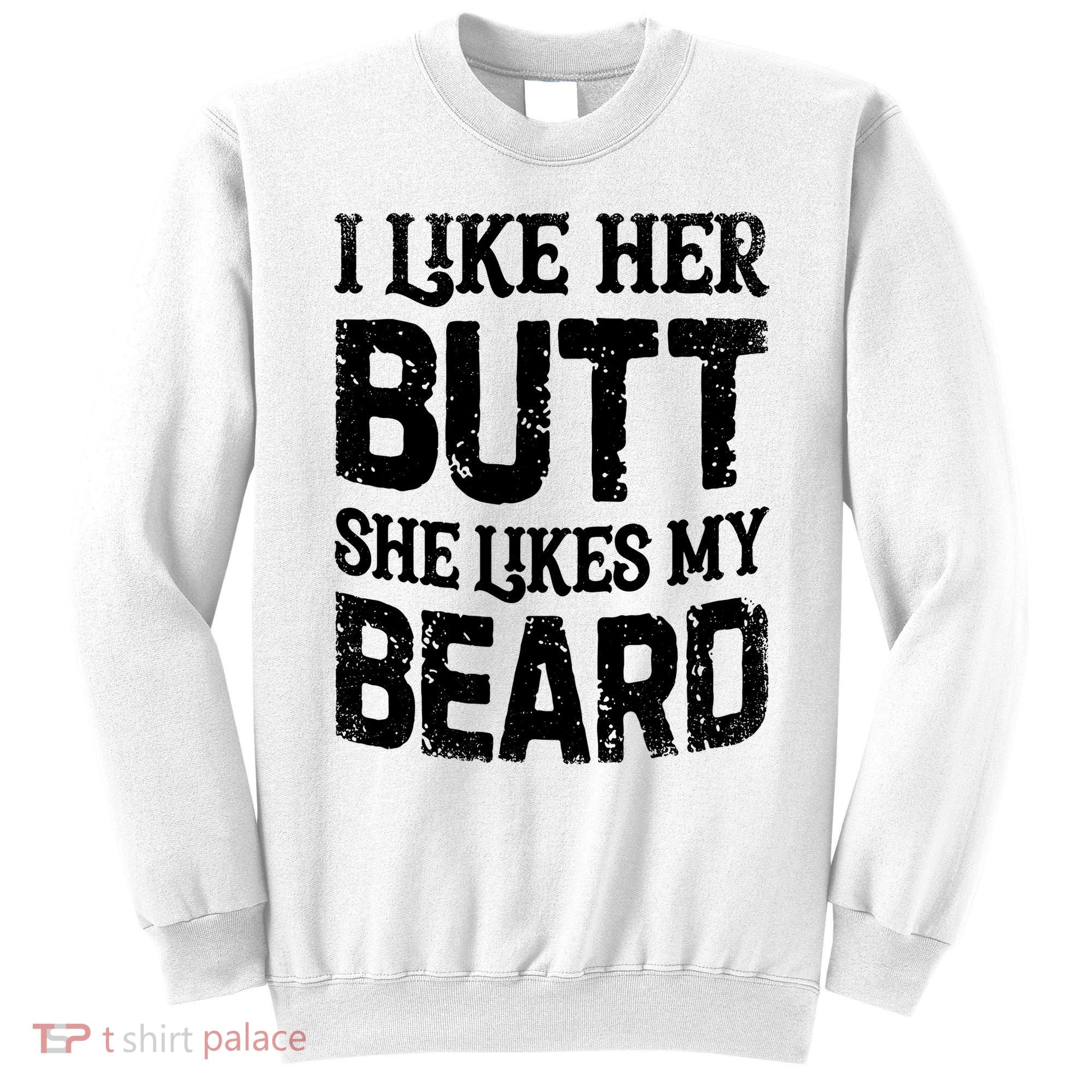 I Like Her Butt She Likes My Beard Funny Inappropriate Joke Sweatshirt