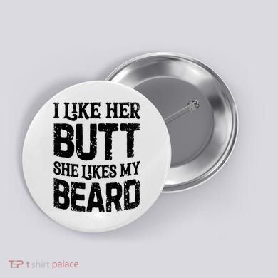 I Like Her Butt She Likes My Beard Funny Inappropriate Joke Button