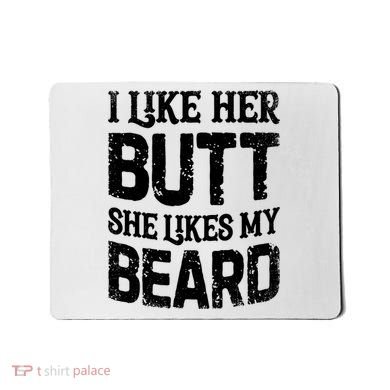 I Like Her Butt She Likes My Beard Funny Inappropriate Joke Mousepad