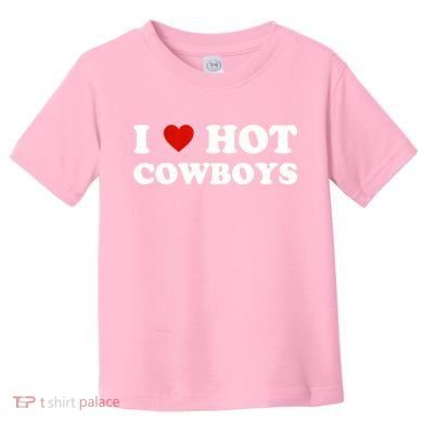 I Love Hot Cowboys Toddler T-Shirt