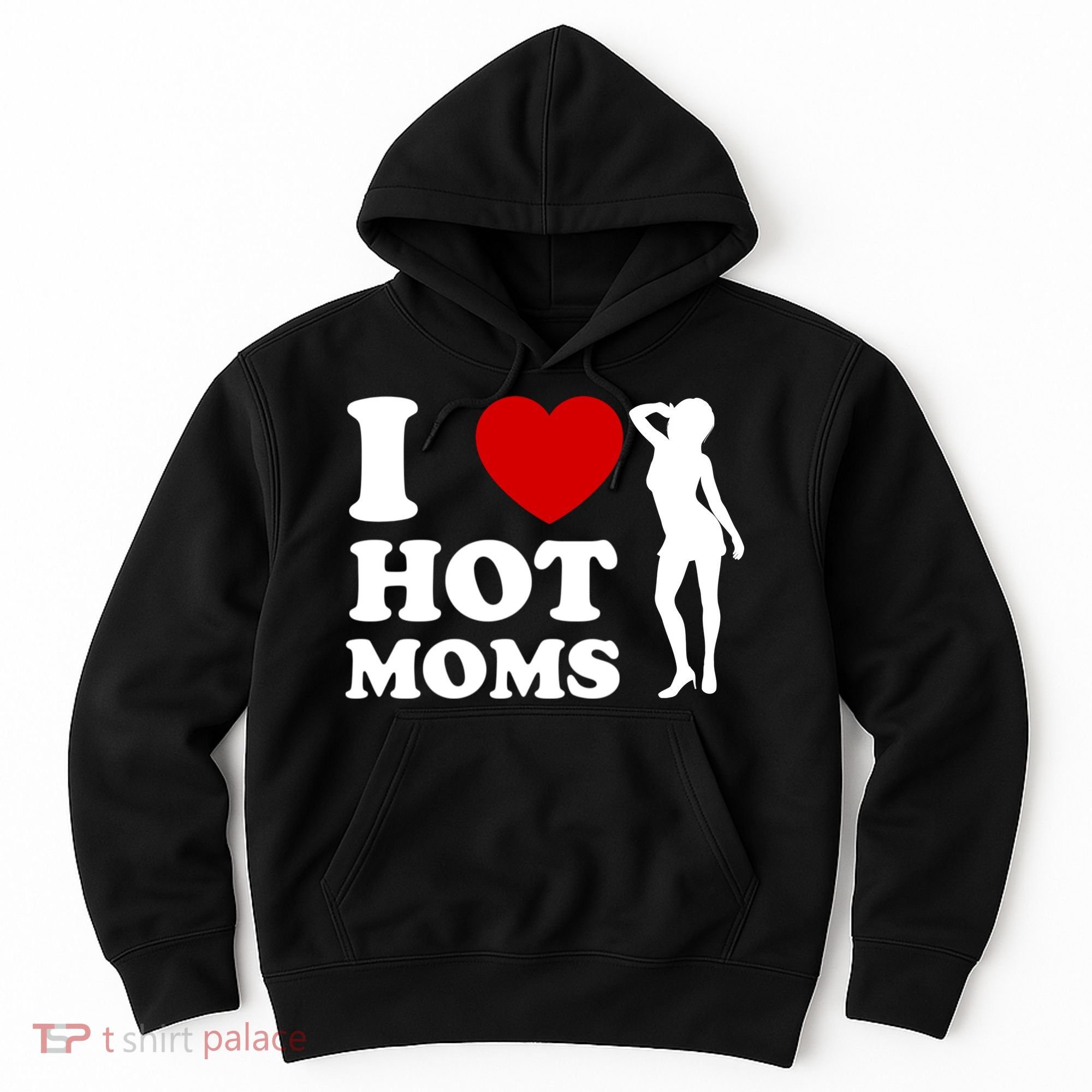 I Love Hot Moms Funny Hoodie