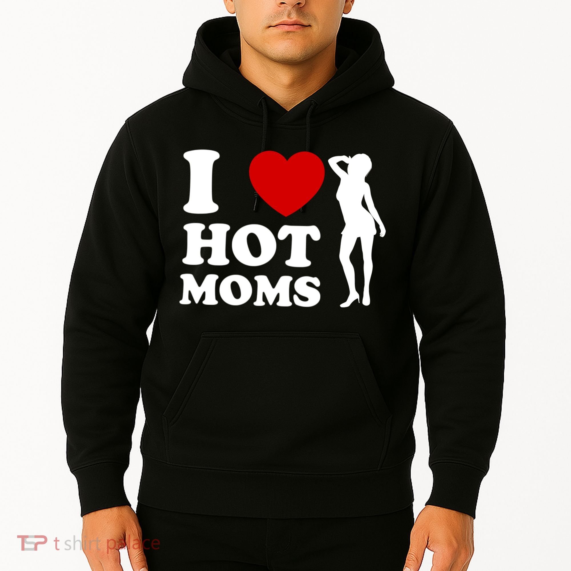 I Love Hot Moms Funny Hoodie