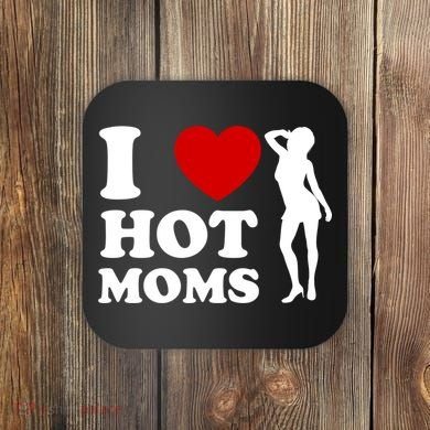 I Love Hot Moms Funny Coaster