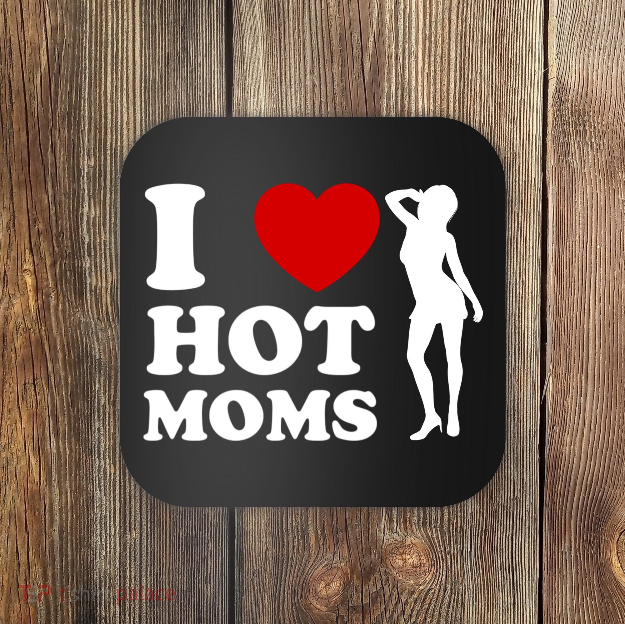 I Love Hot Moms Funny Coaster