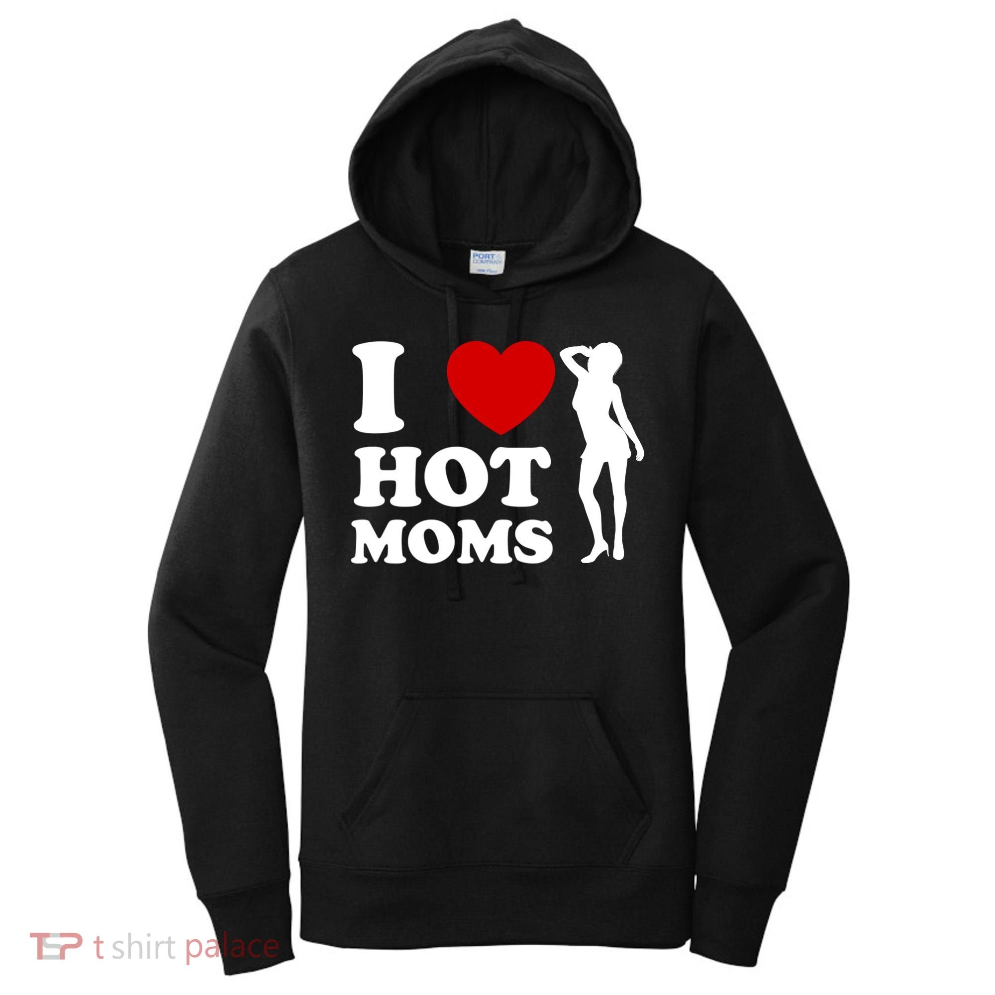 I Love Hot Moms Funny Women's Hoodie