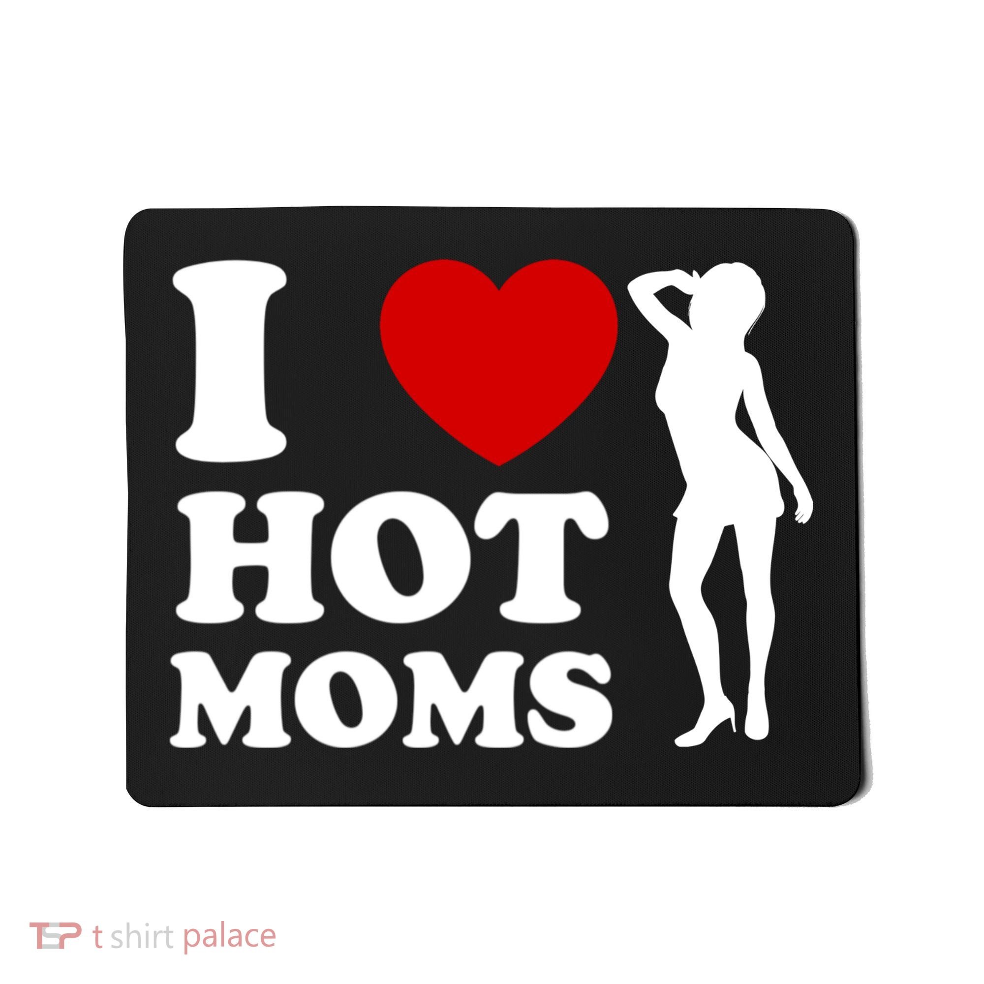 I Love Hot Moms Funny Mousepad