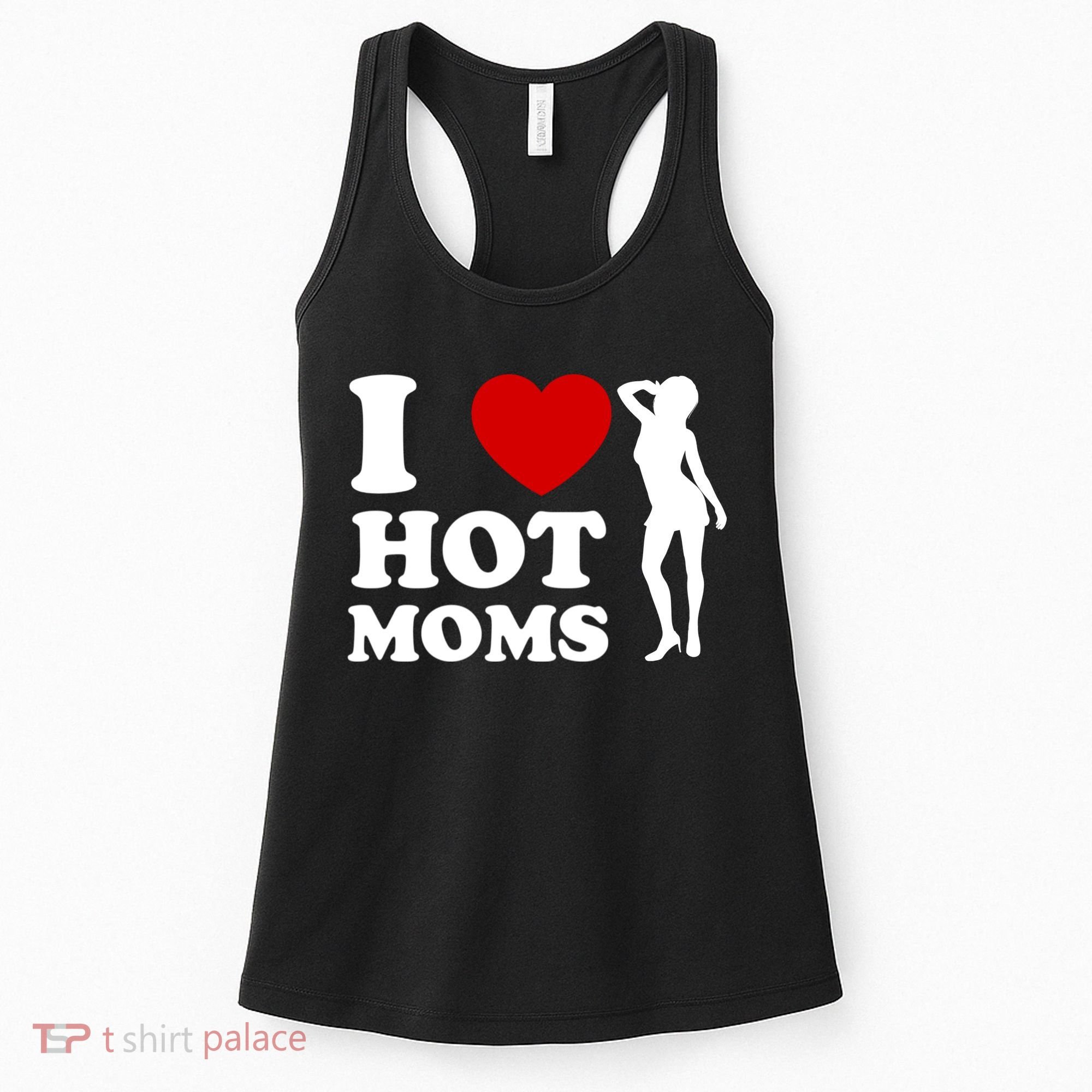 I Love Hot Moms Funny Women's Tank Top