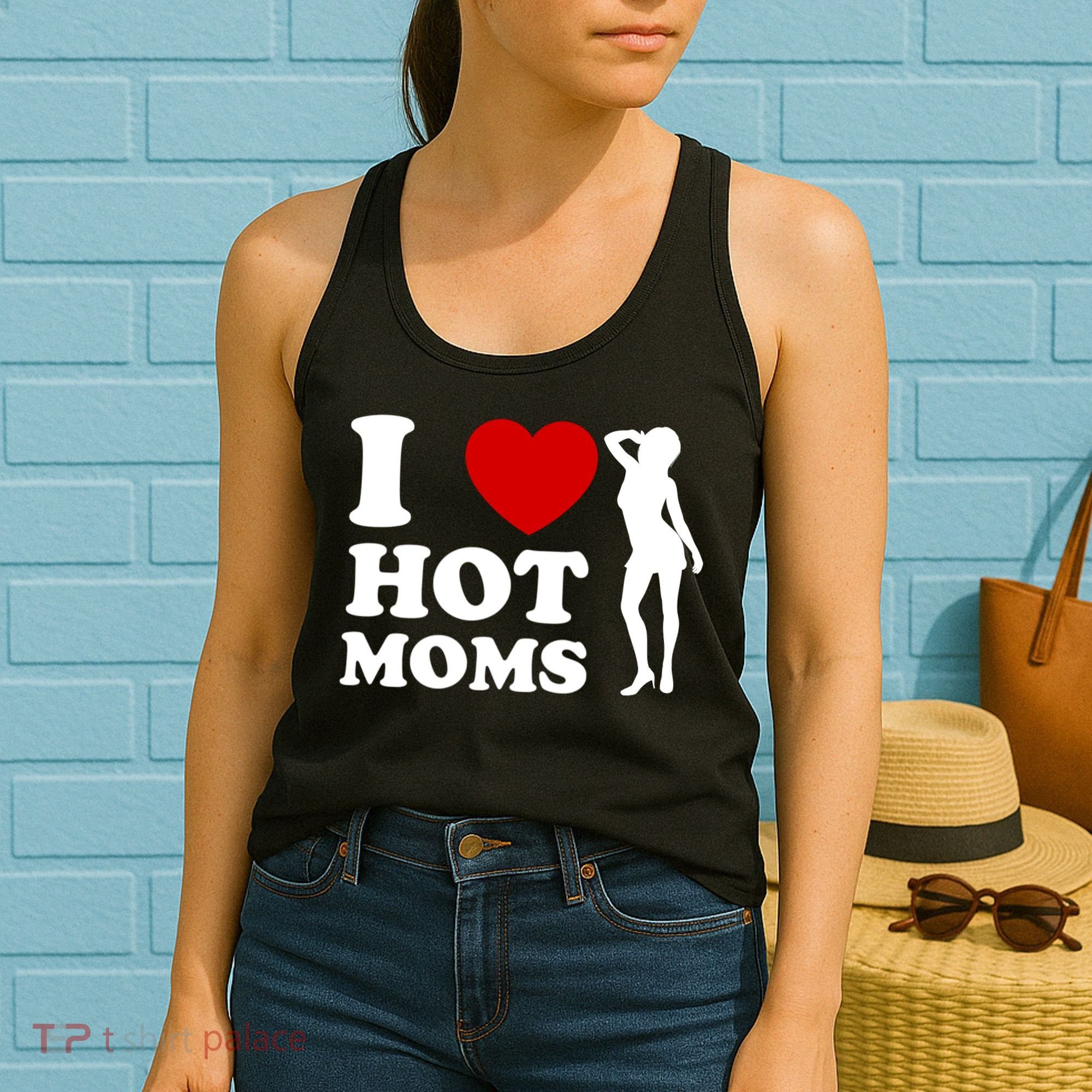 I Love Hot Moms Funny Women's Tank Top