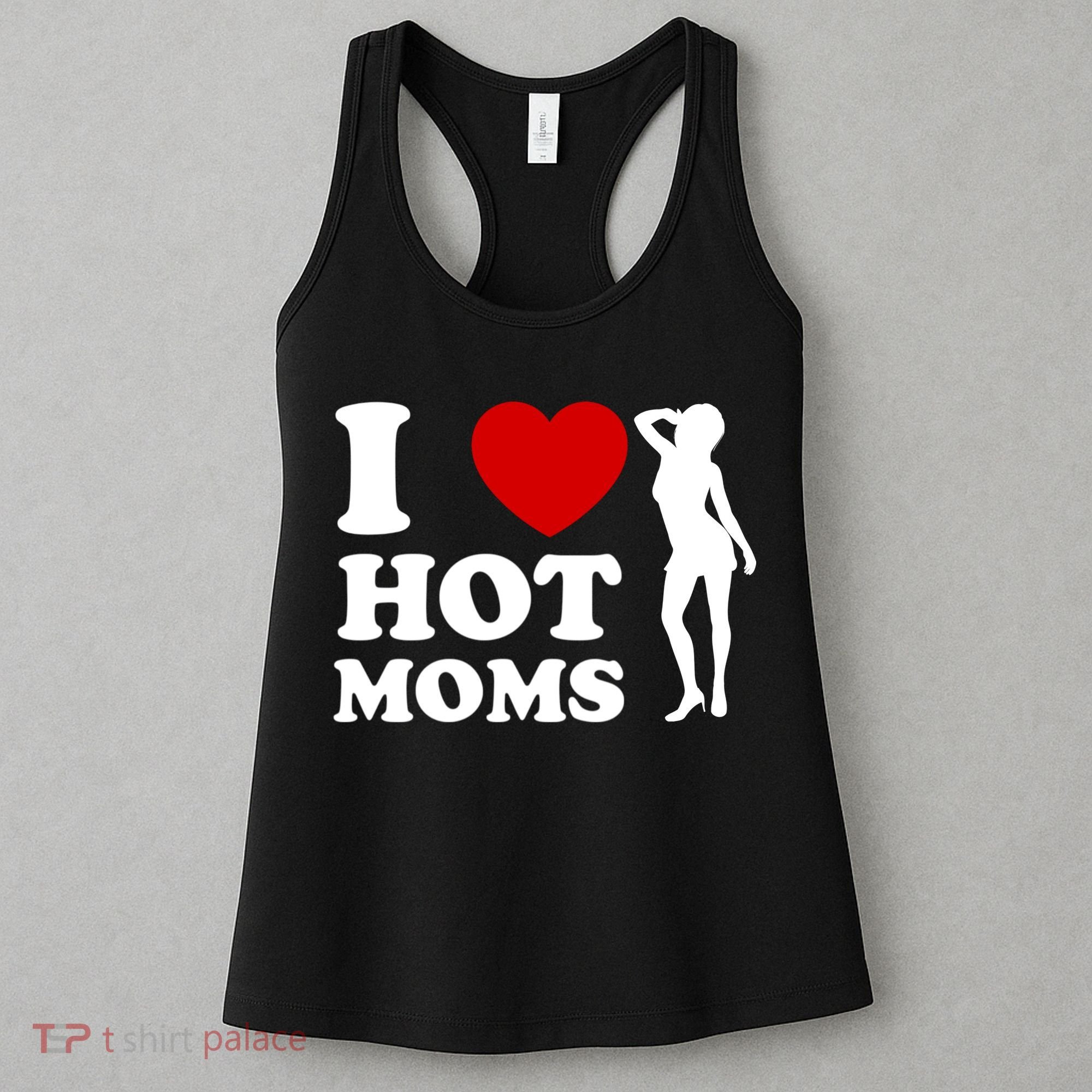 I Love Hot Moms Funny Women's Tank Top