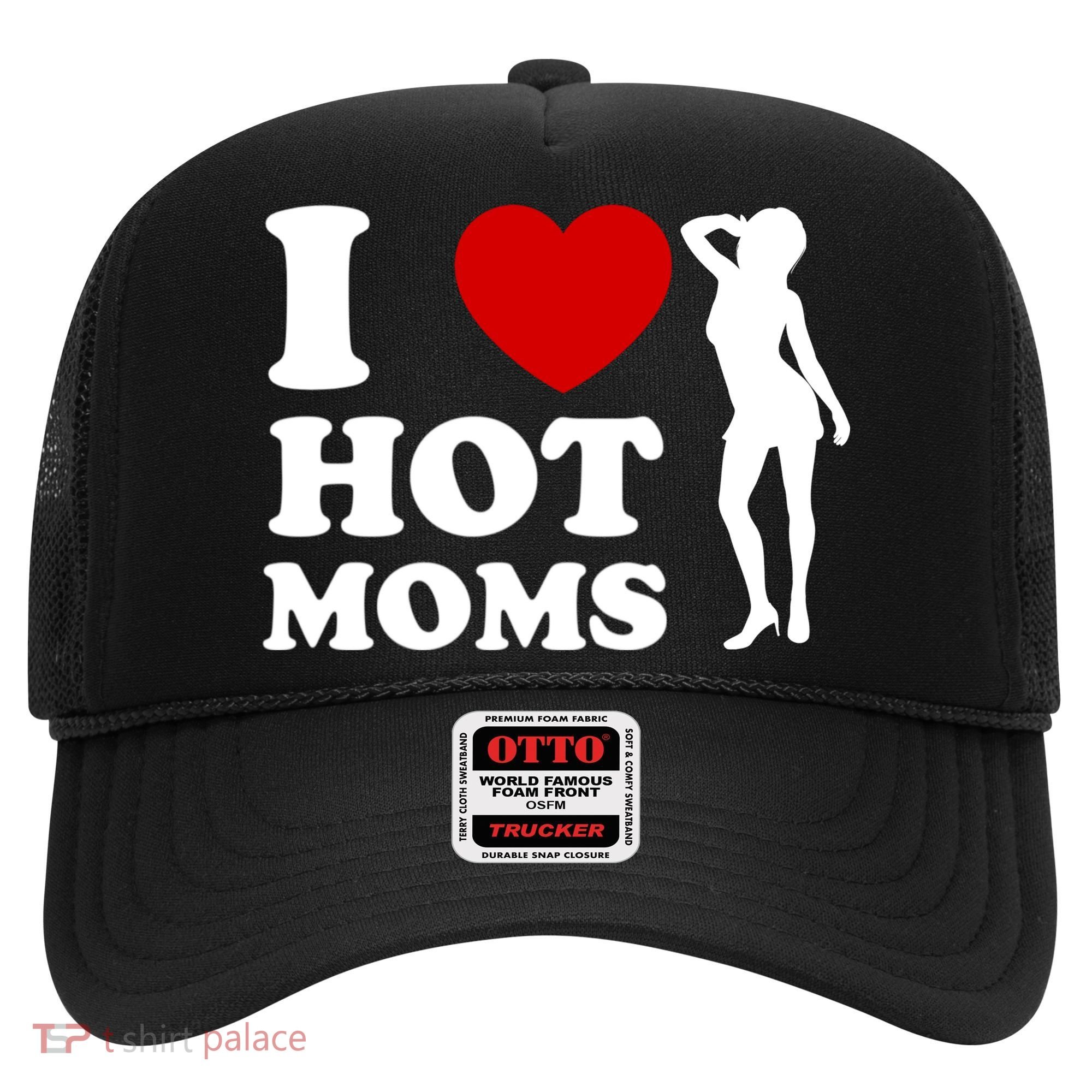 I Love Hot Moms Funny Hat