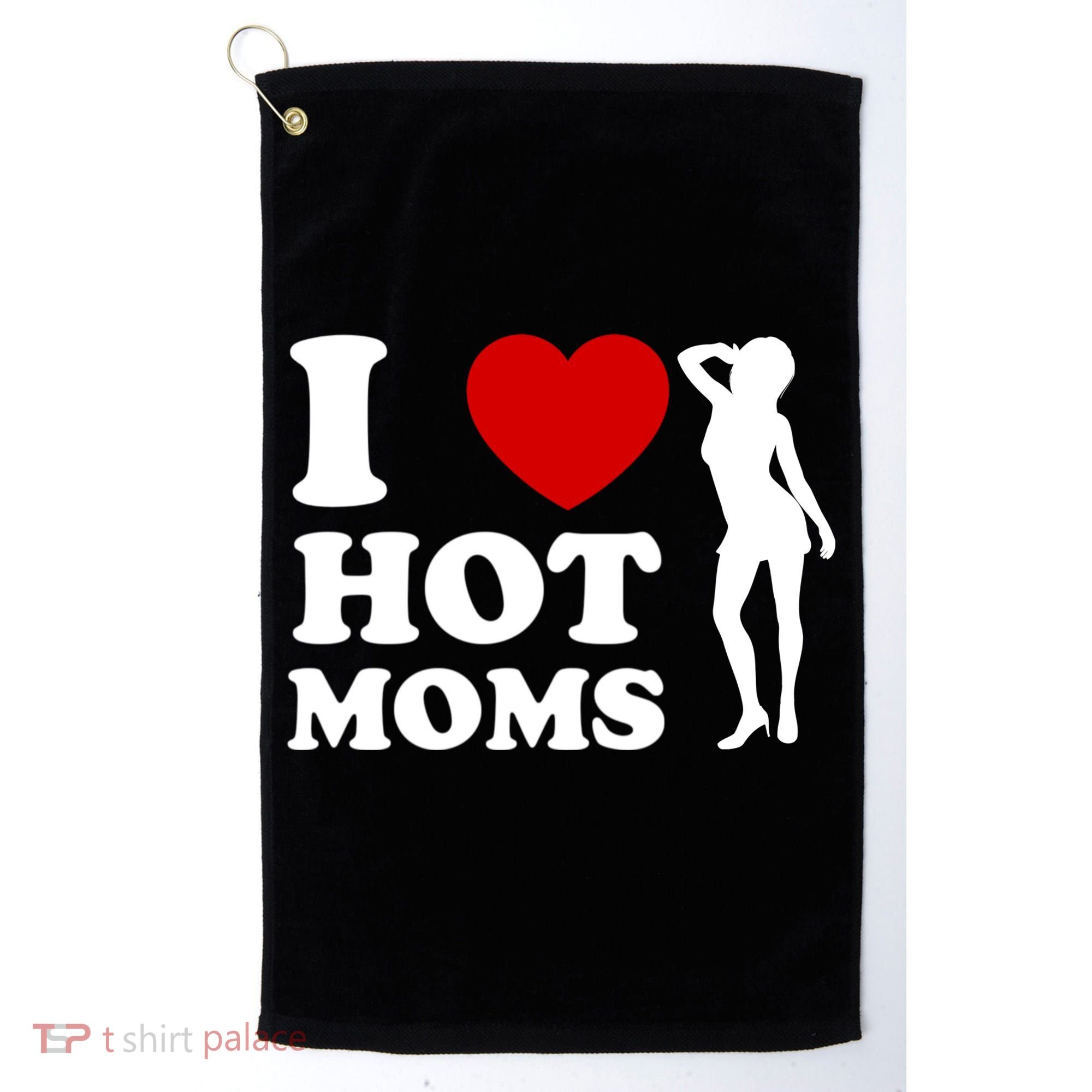 I Love Hot Moms Funny Golf Towel