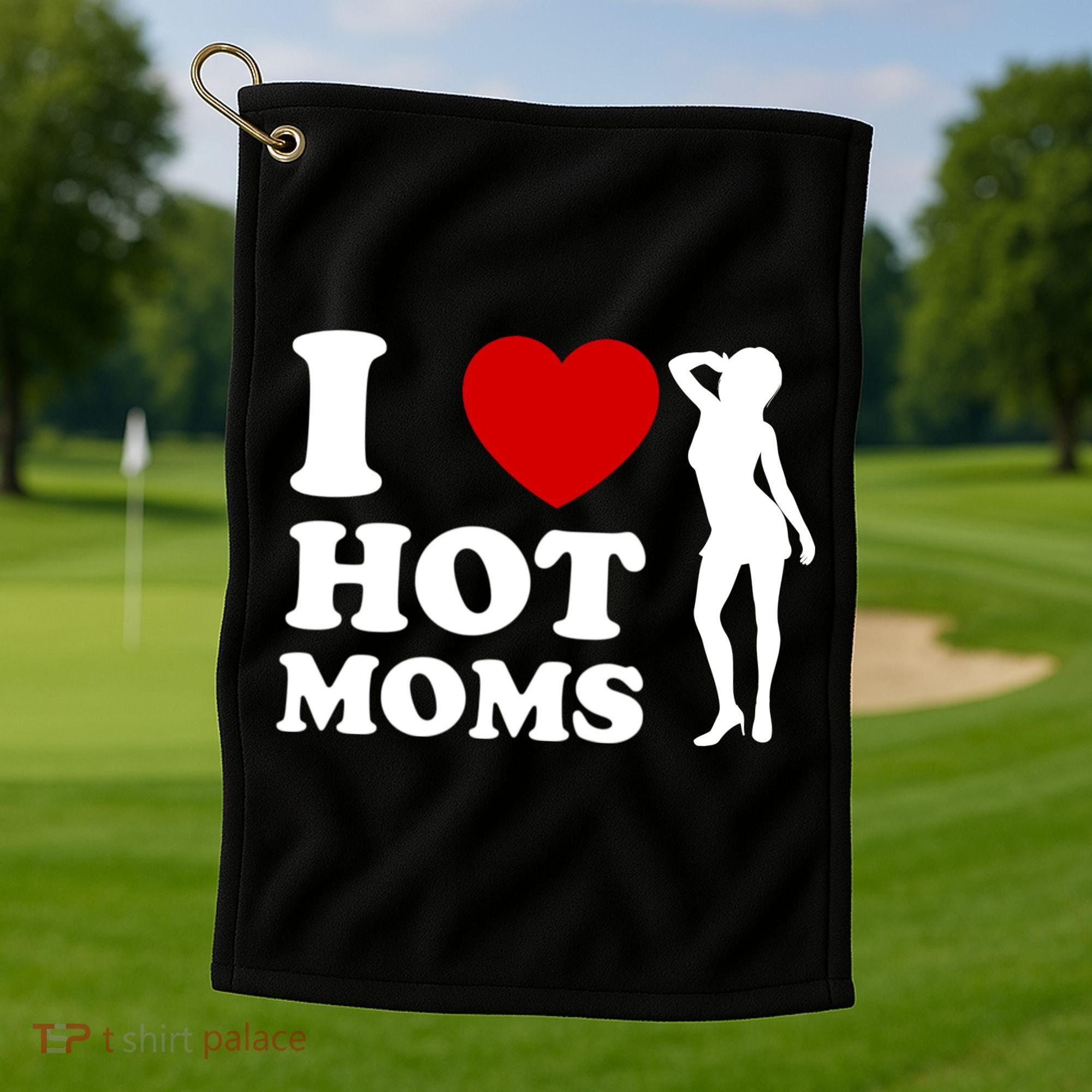 I Love Hot Moms Funny Golf Towel