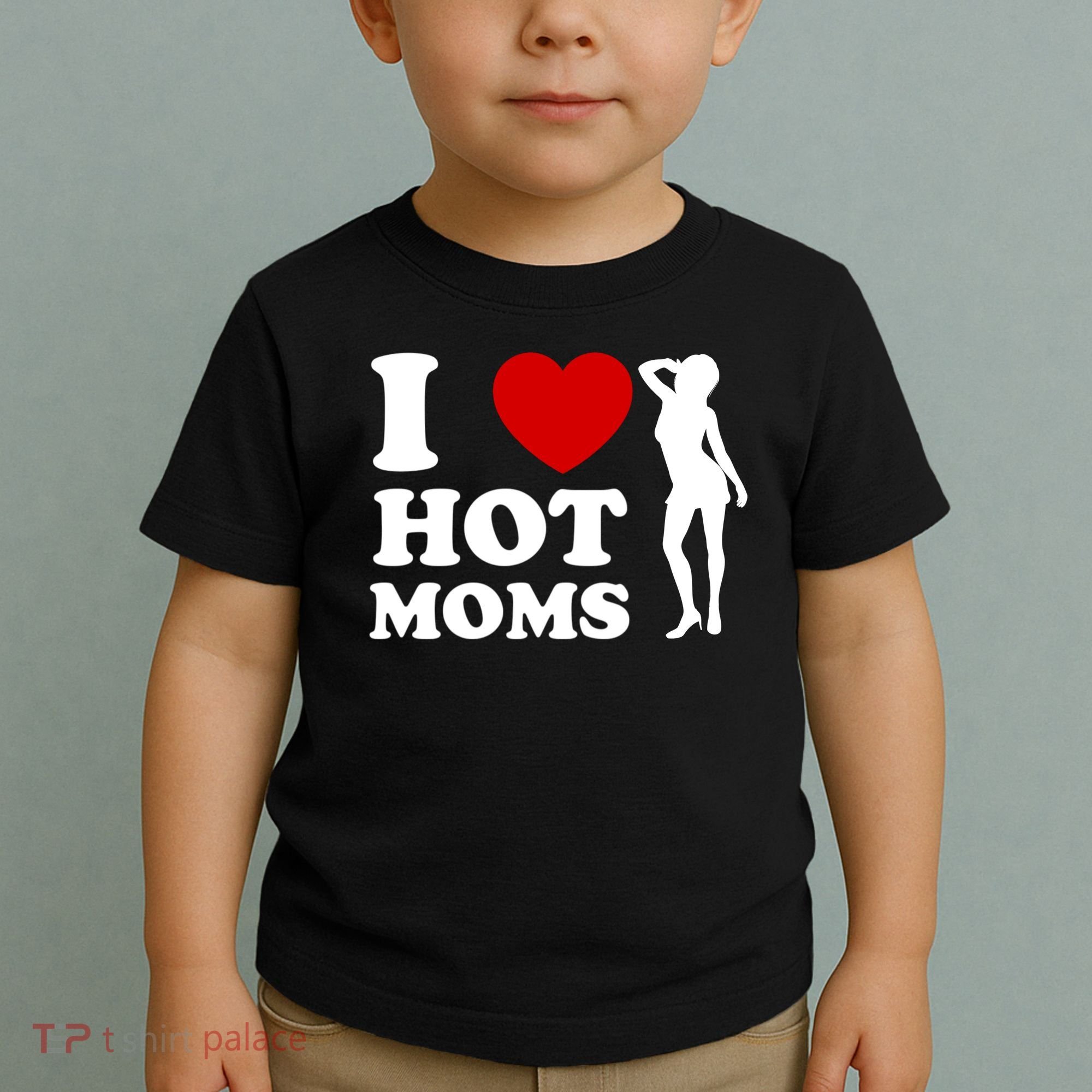 I Love Hot Moms Funny Toddler T-Shirt
