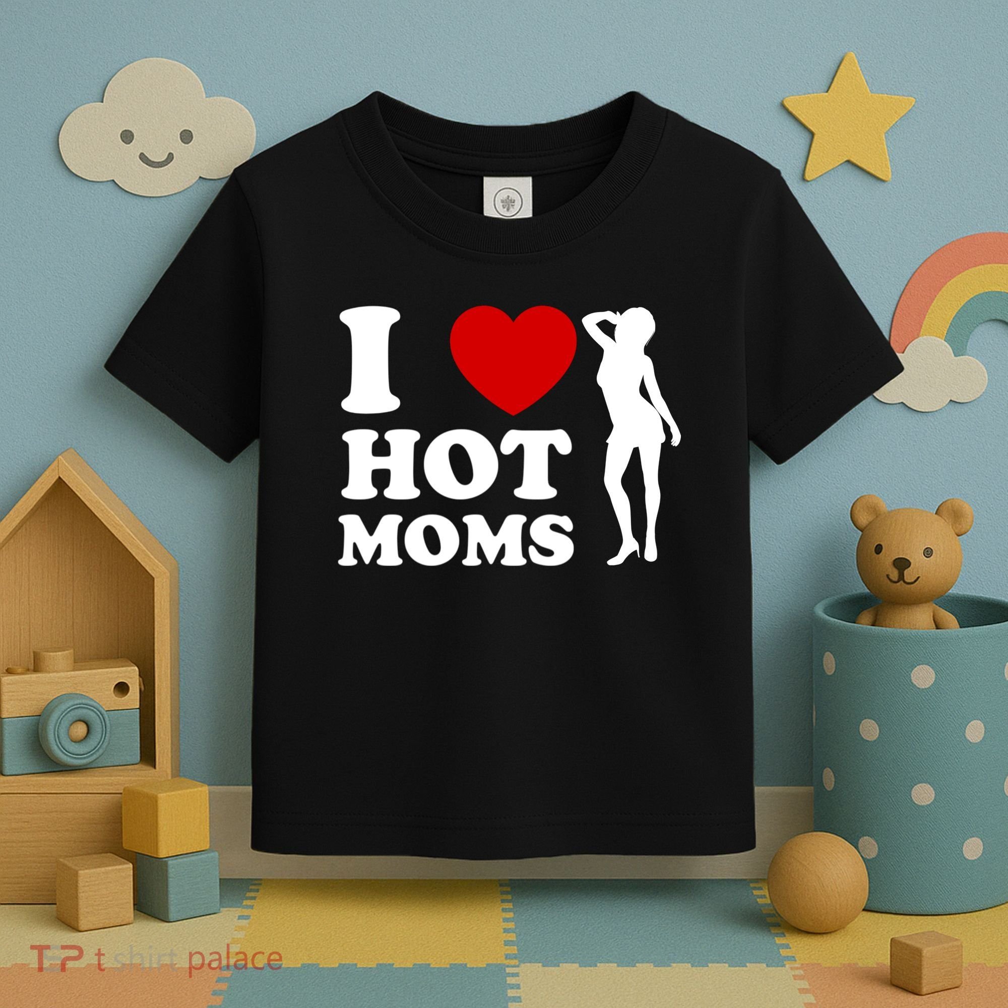 I Love Hot Moms Funny Toddler T-Shirt