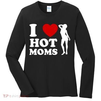 I Love Hot Moms Funny Women's Long Sleeve Shirt