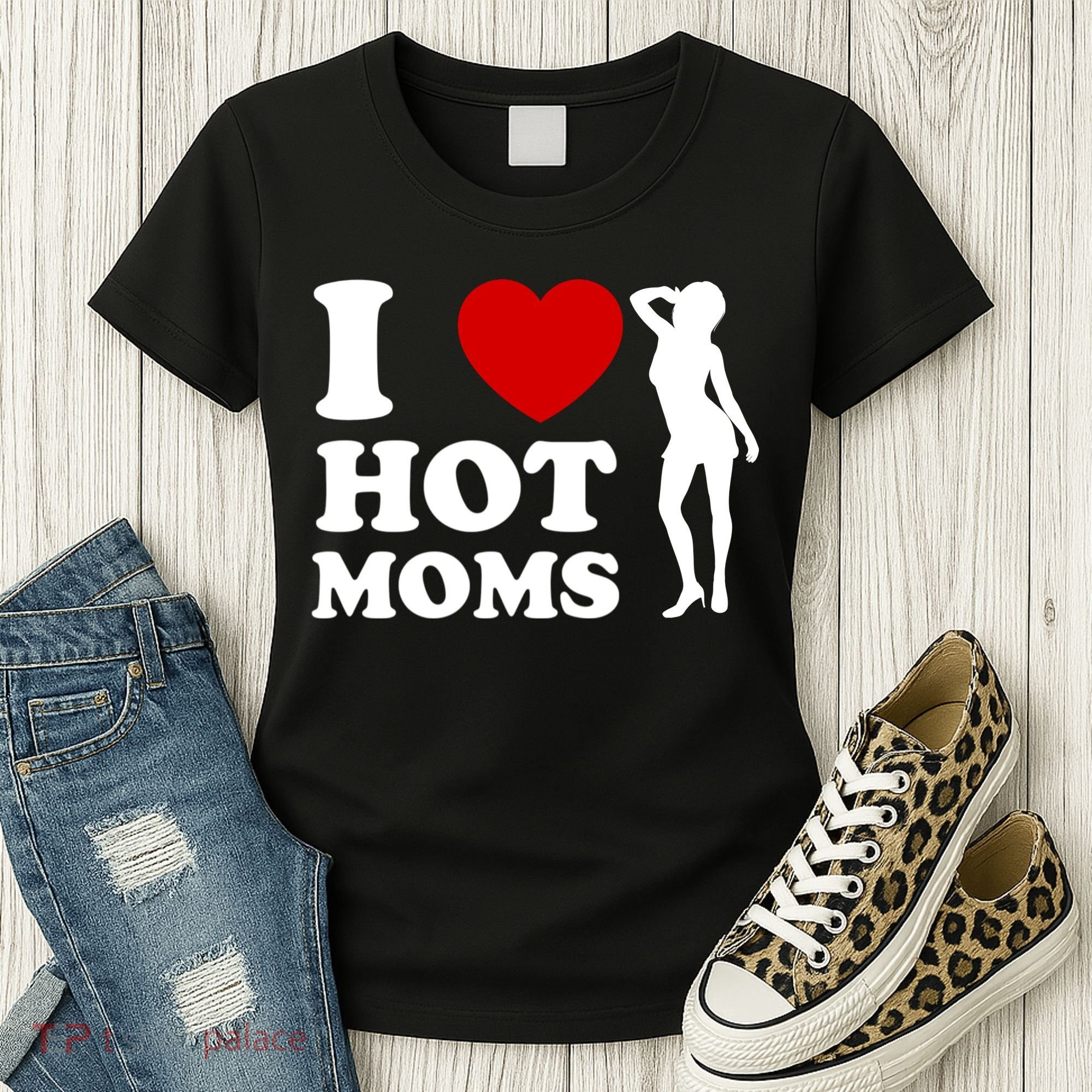 I Love Hot Moms Funny Women's T-Shirt