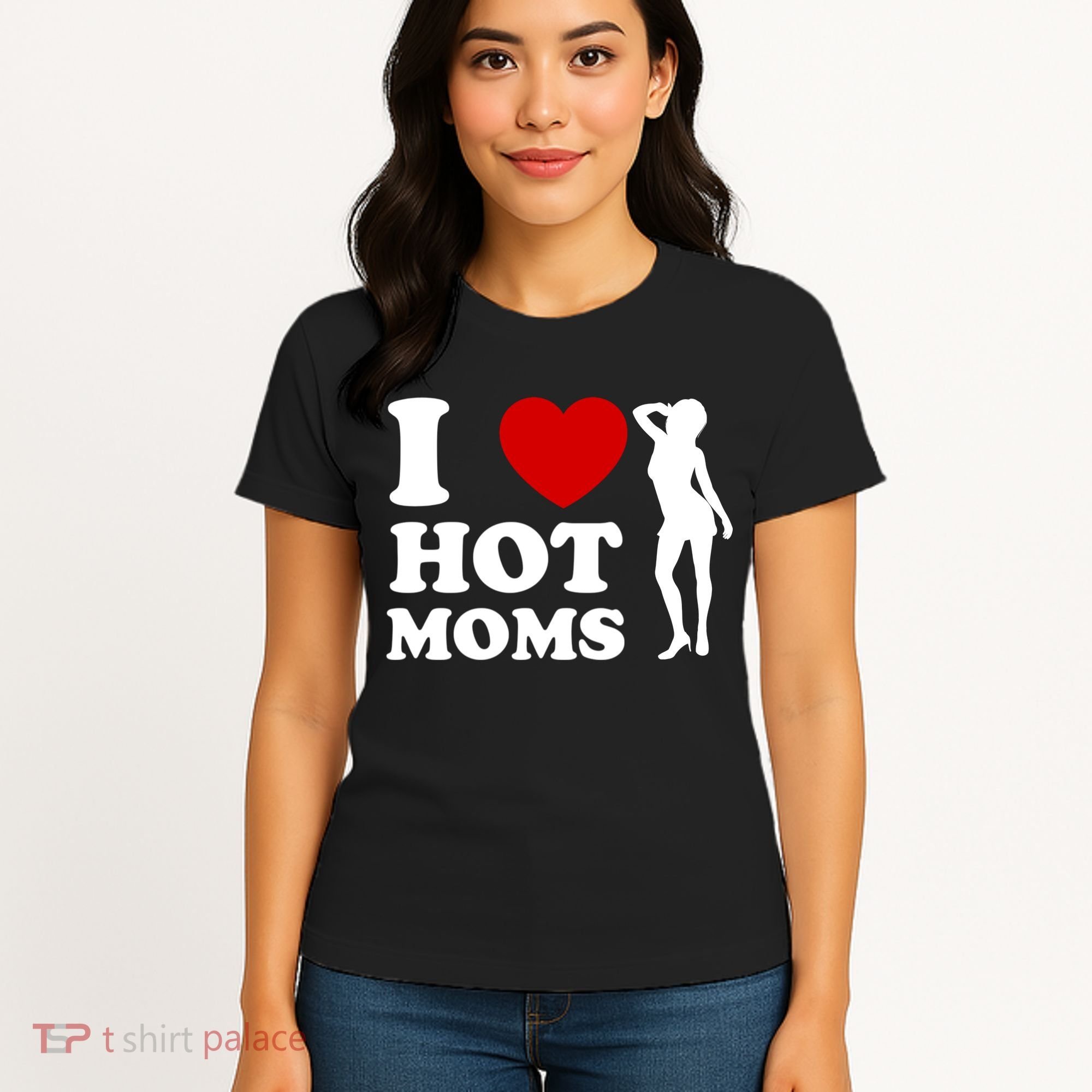 I Love Hot Moms Funny Women's T-Shirt