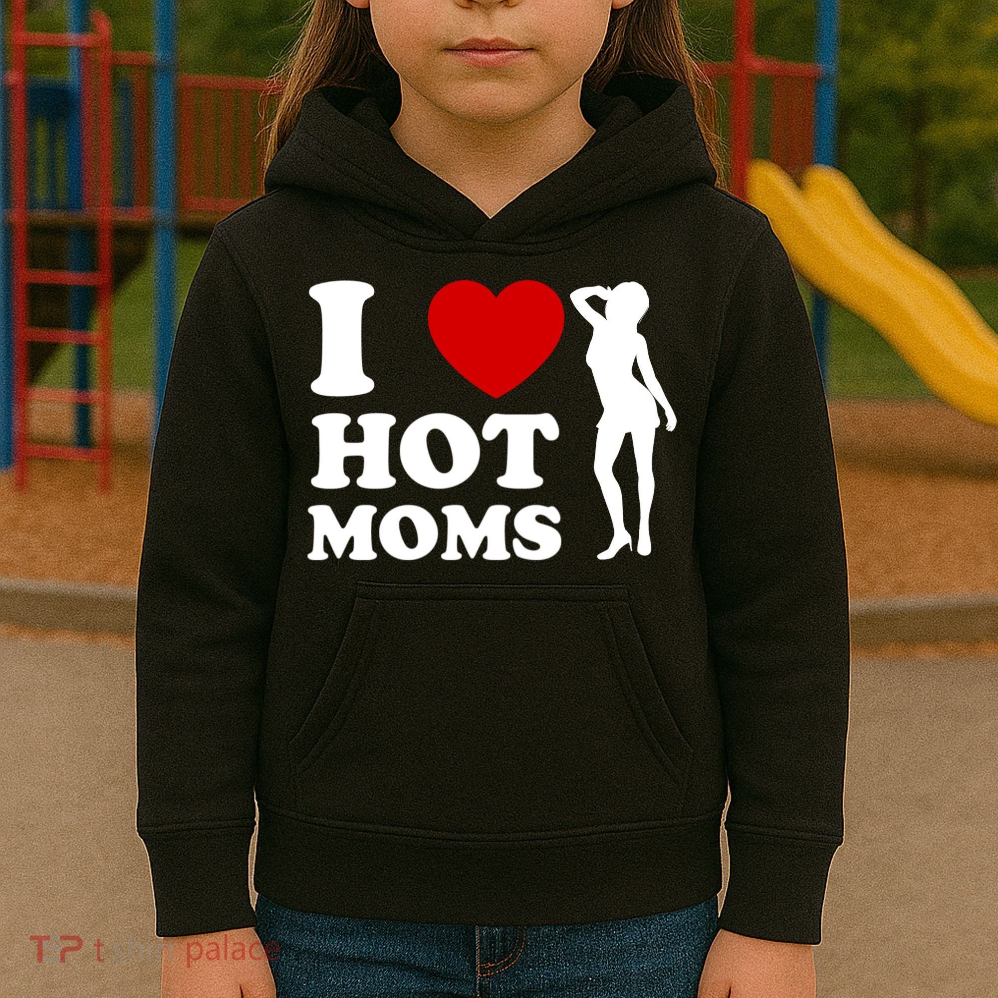 I Love Hot Moms Funny Kids Hoodie