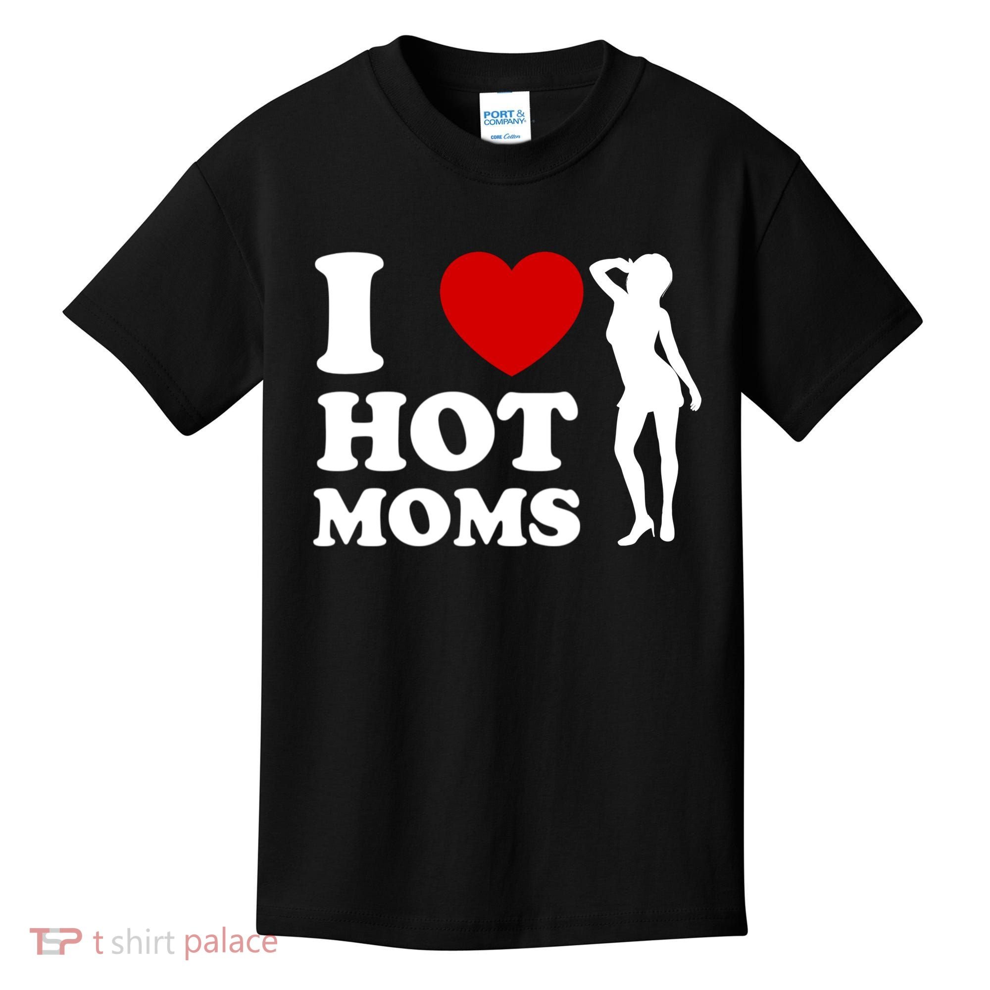 I Love Hot Moms Funny Kids T-Shirt