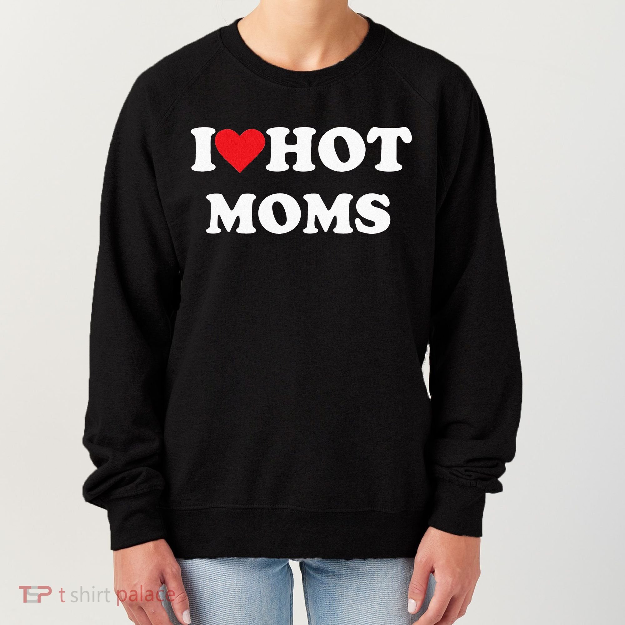 I Love Hot Moms Women's Sweatshirt