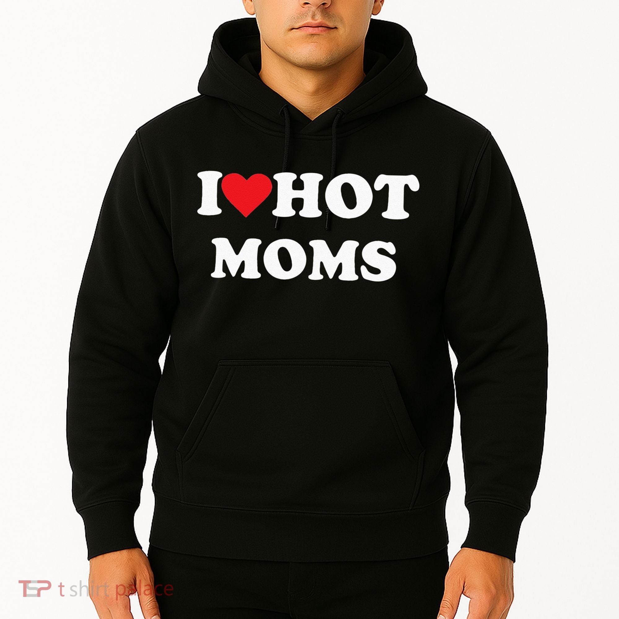 I Love Hot Moms Hoodie