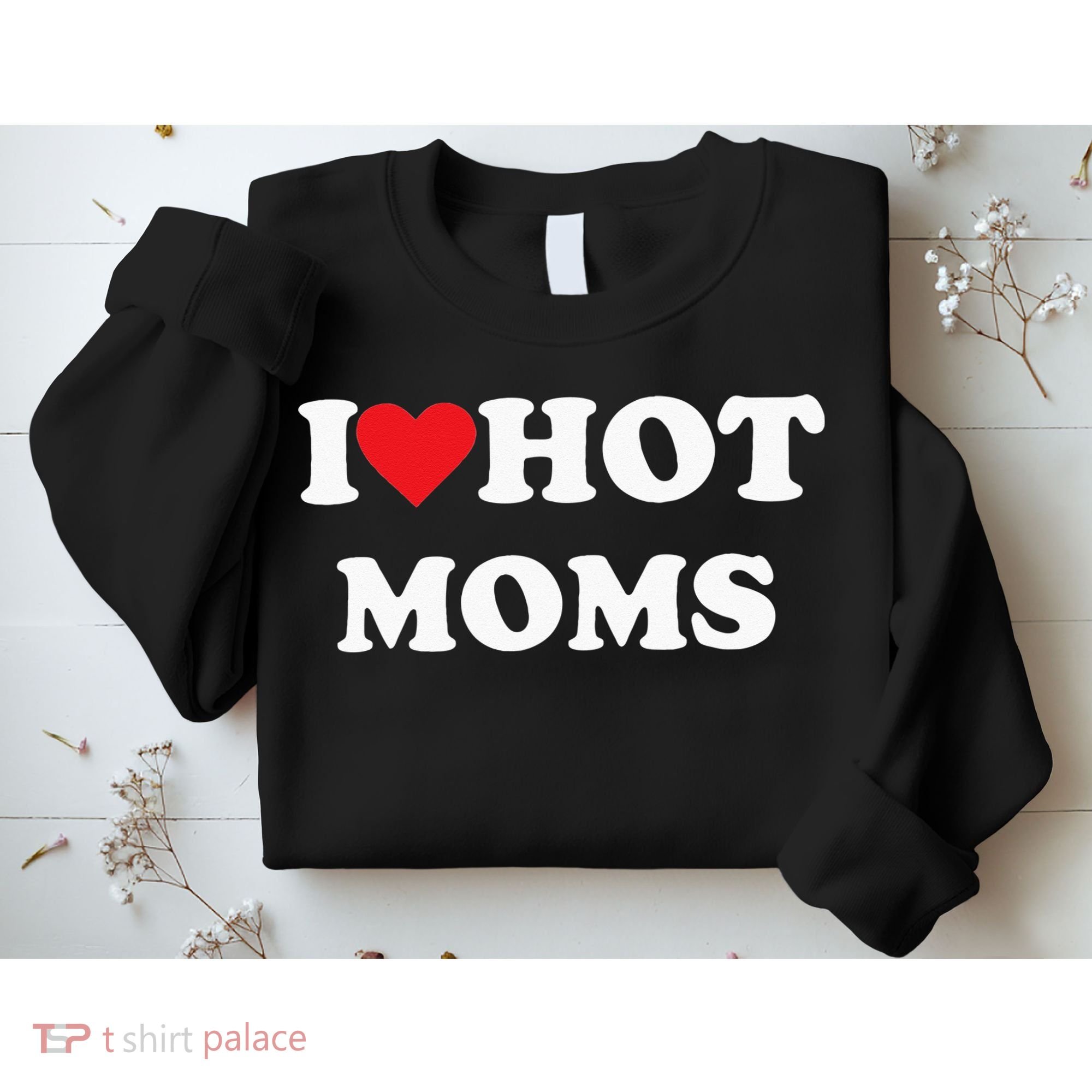 I Love Hot Moms Sweatshirt