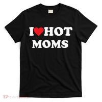 I Love Hot Moms T-Shirt thumb 0