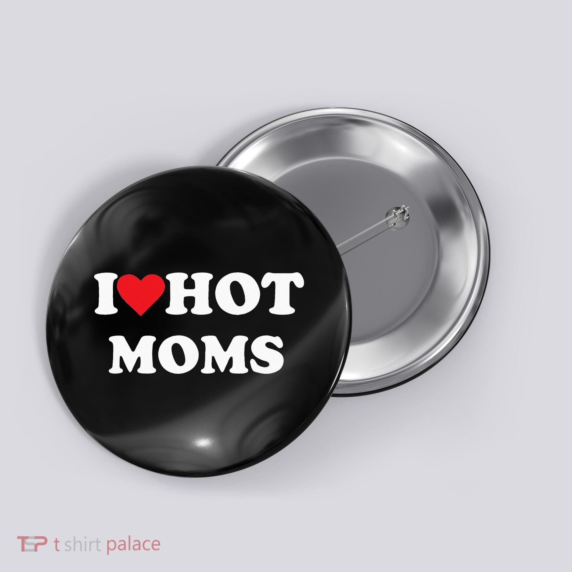 I Love Hot Moms Button
