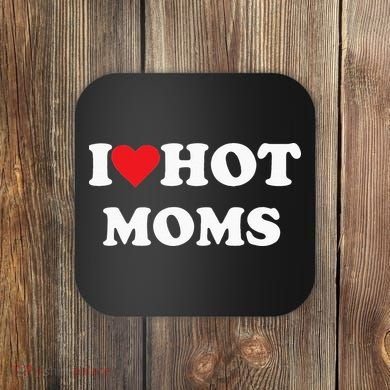 I Love Hot Moms Coaster