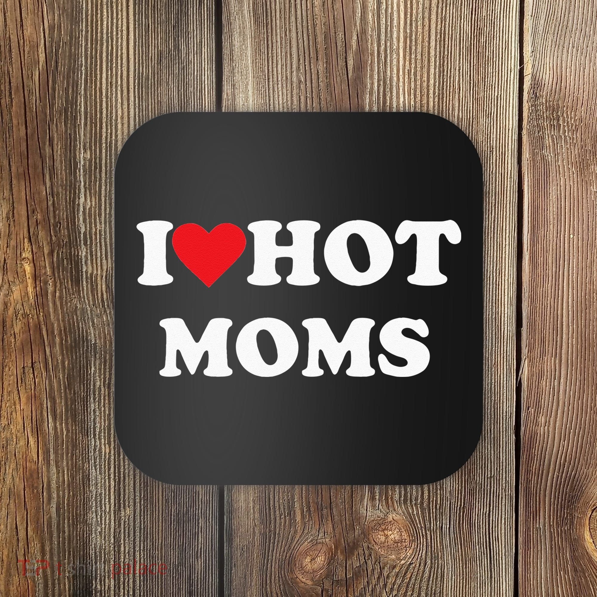 I Love Hot Moms Coaster