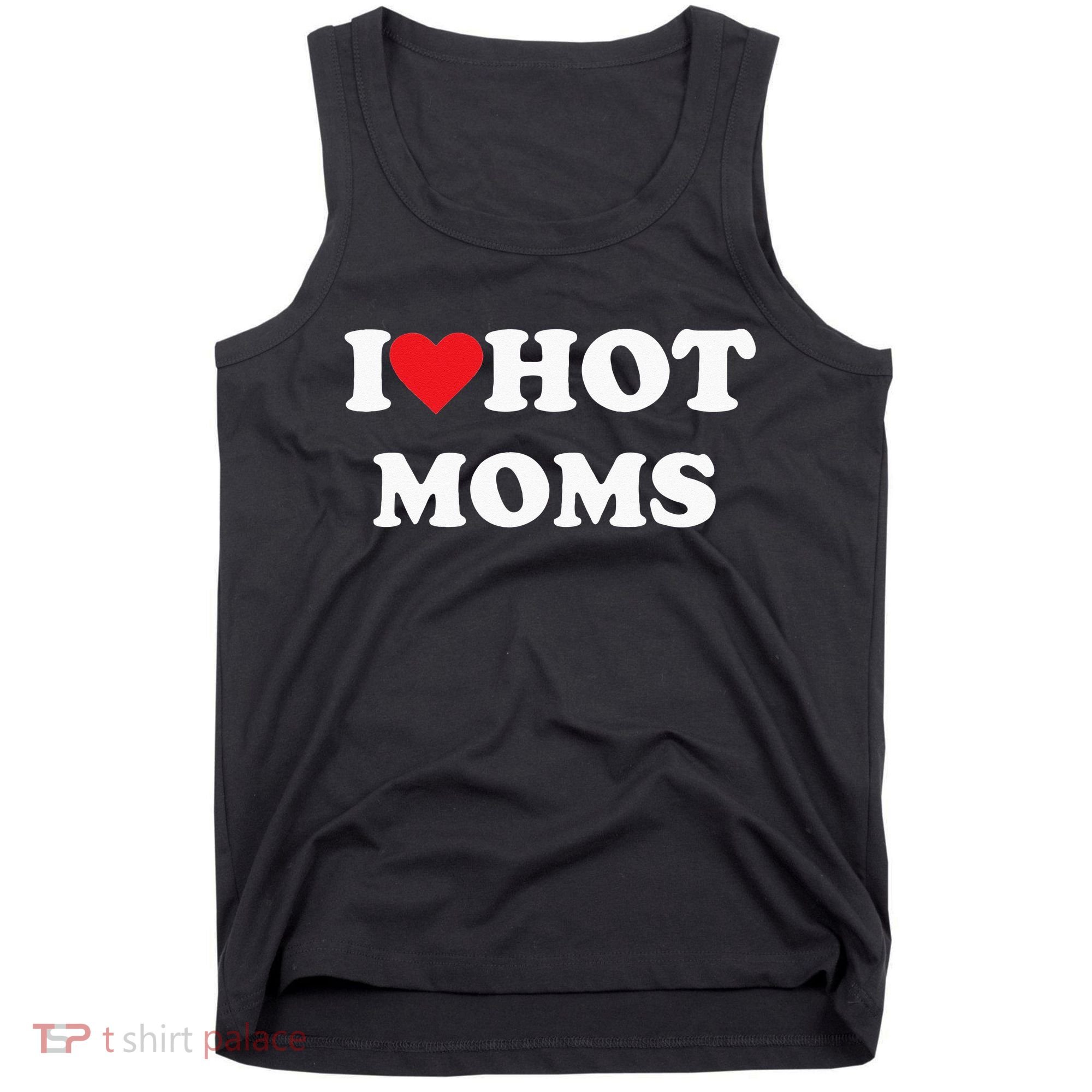 I Love Hot Moms Tank Top