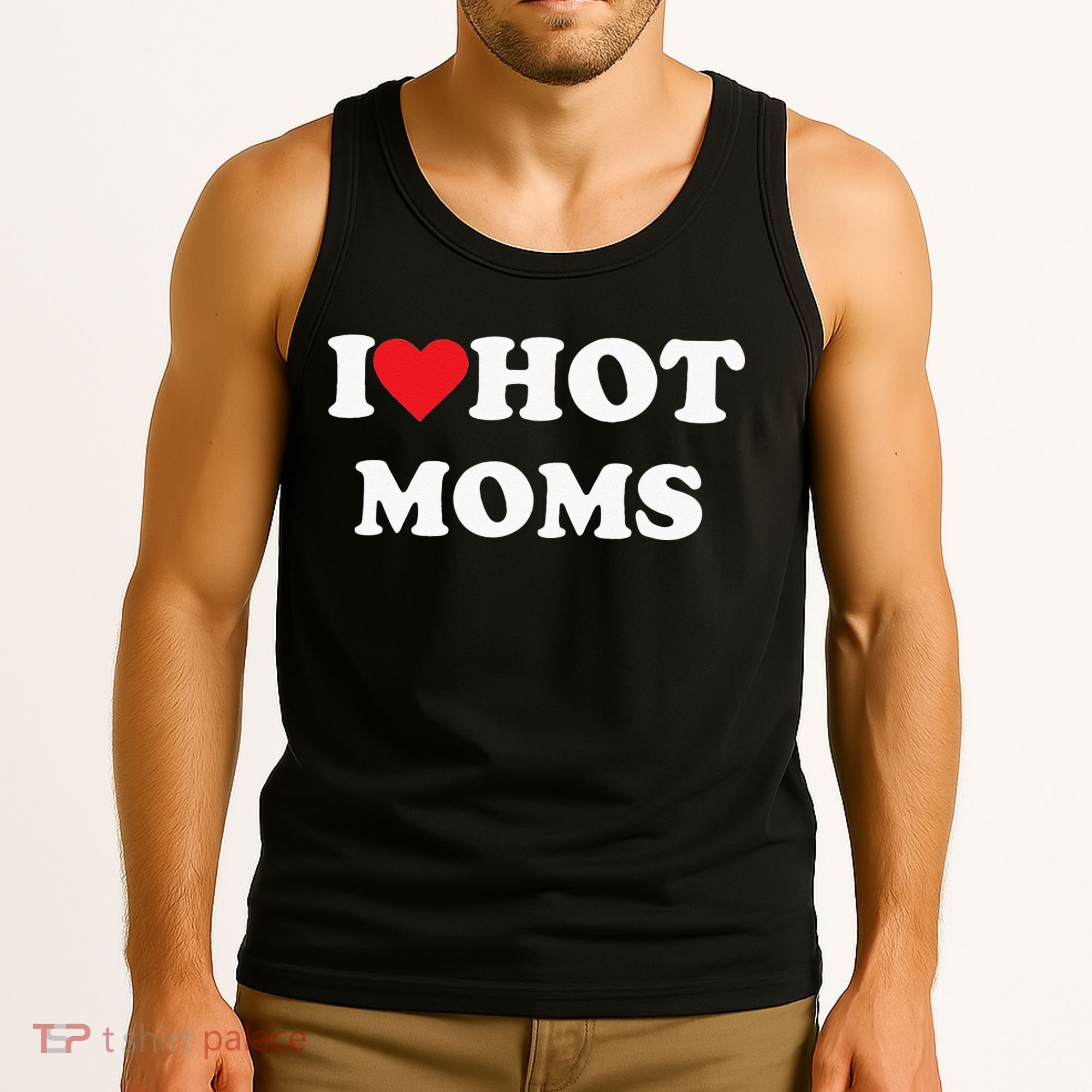 I Love Hot Moms Tank Top
