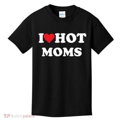 I Love Hot Moms Kids T-Shirt