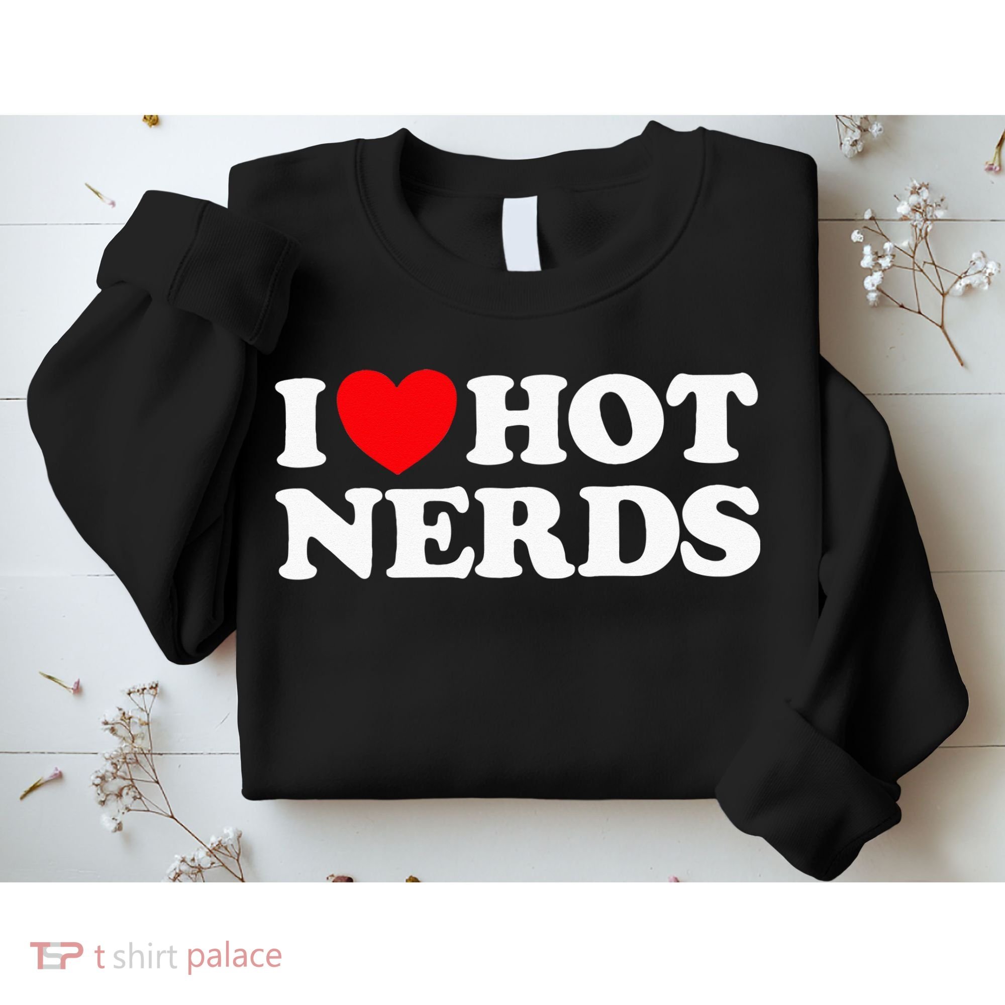 I Love Hot Nerds Funny Geek Science Gamer Smart Thinker Fan Sweatshirt