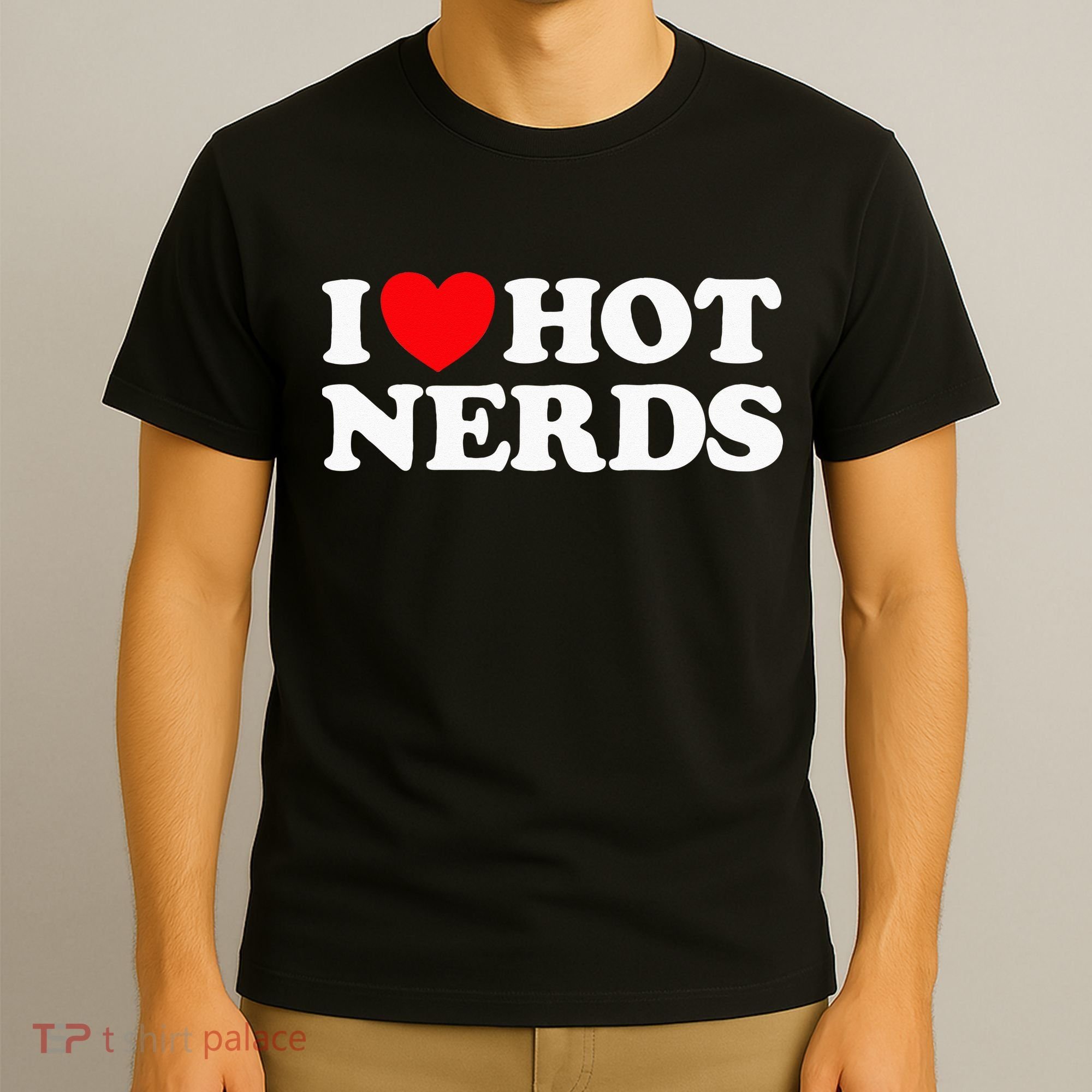 I Love Hot Nerds Funny Geek Science Gamer Smart Thinker Fan T-Shirt
