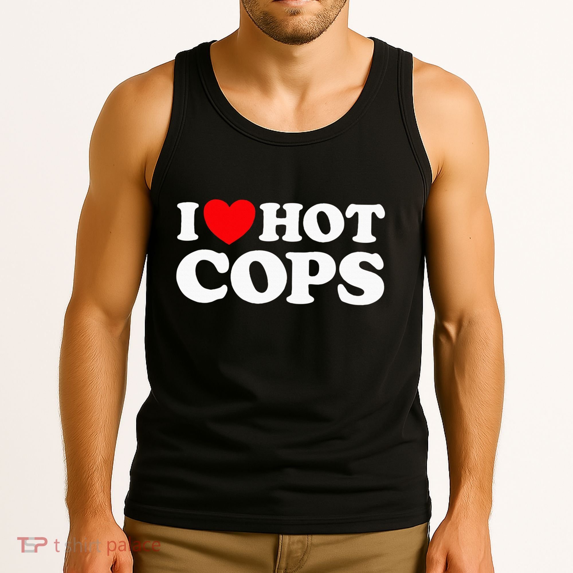 I Love Hot Cops Funny Police Officer Security Protect Job Tank Top