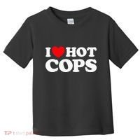 I Love Hot Cops Funny Police Officer Security Protect Job Toddler T-Shirt thumb 0