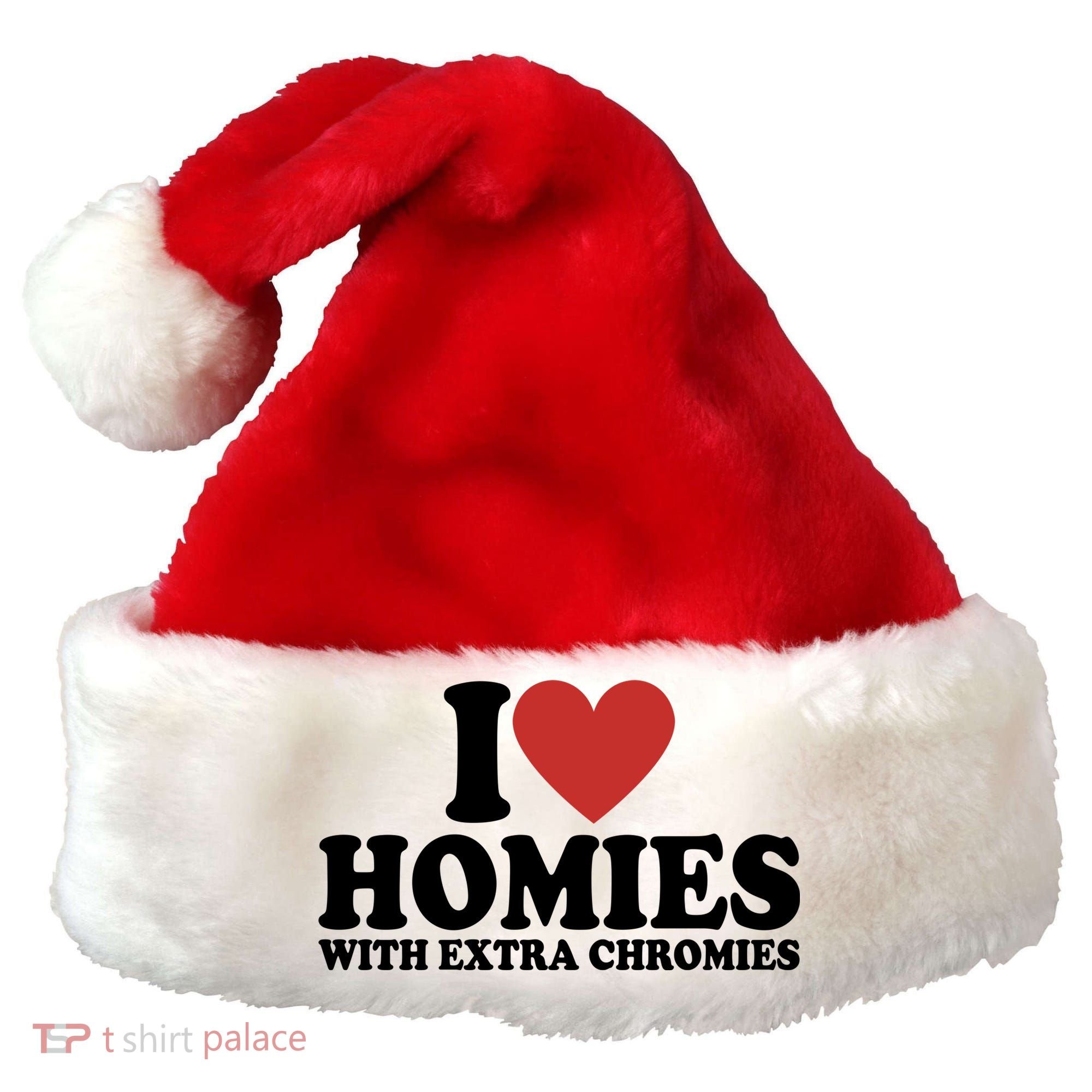 I Love Homies With Extra Chromies Down Syndrome Santa Hat