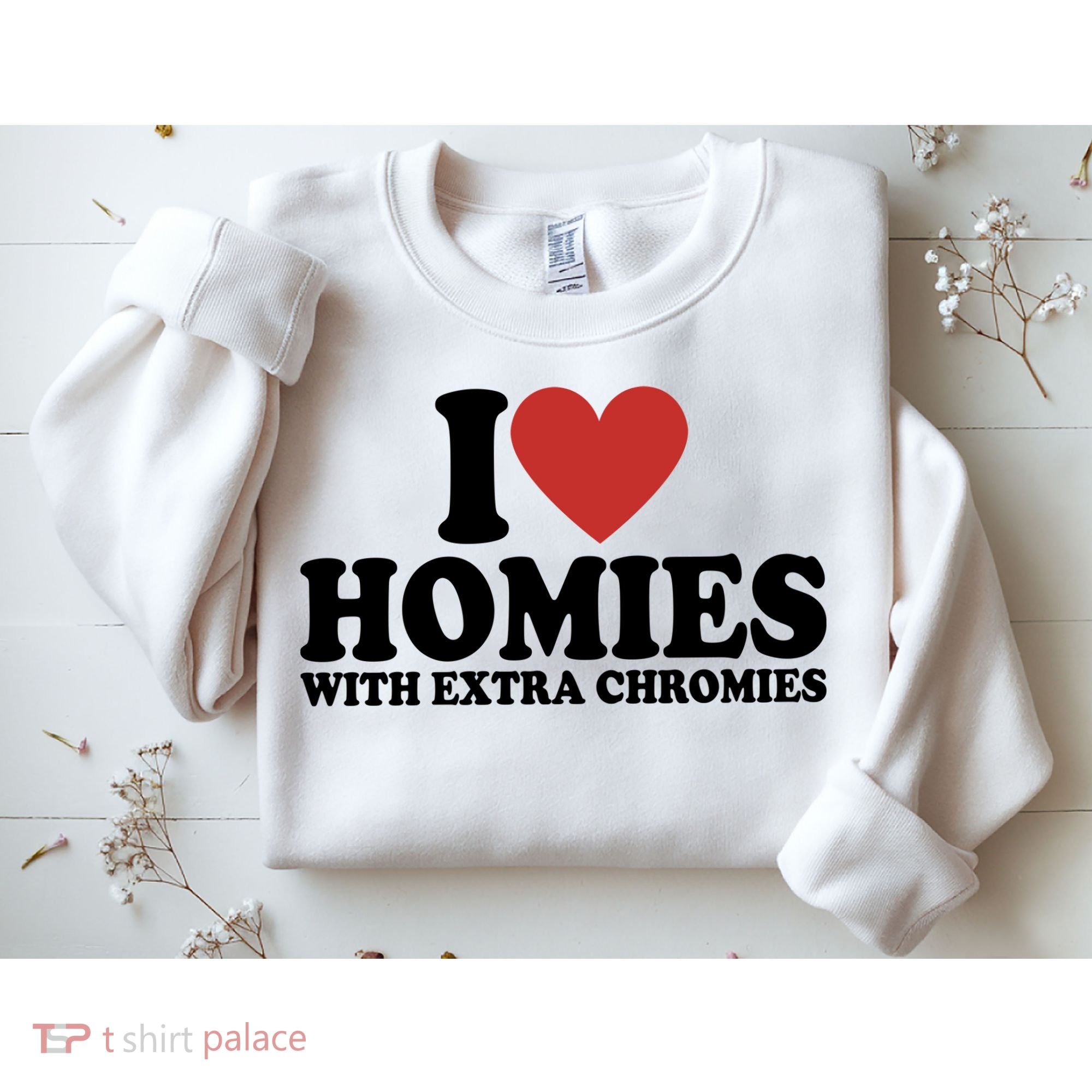 I Love Homies With Extra Chromies Down Syndrome Sweatshirt