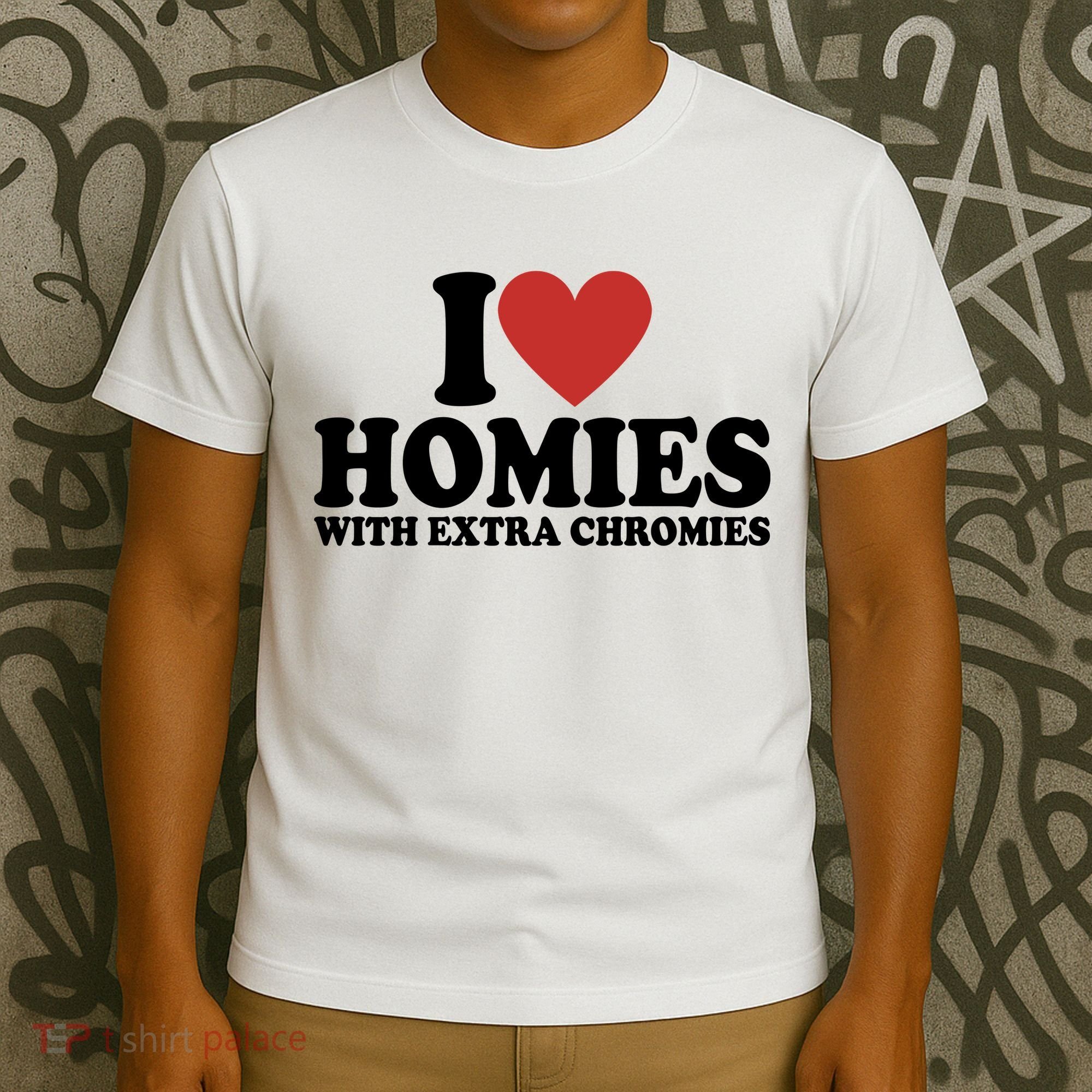 I Love Homies With Extra Chromies Down Syndrome T-Shirt